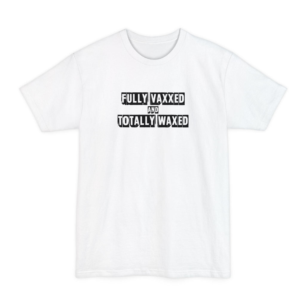 Fully Vaxxed And Totally Waxed - Men's Tall T-Shirt