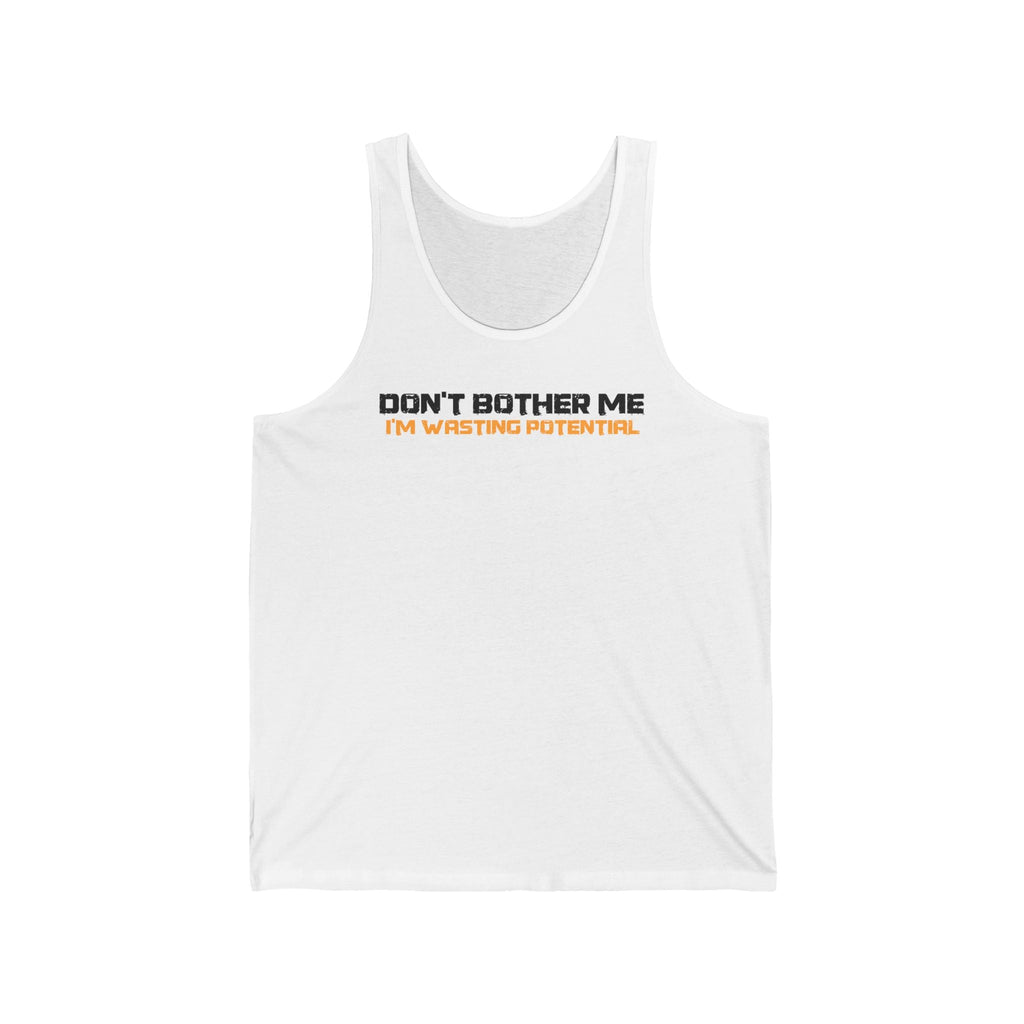 Don't Bother Me - I'm Wasting Potential - Unisex Tank