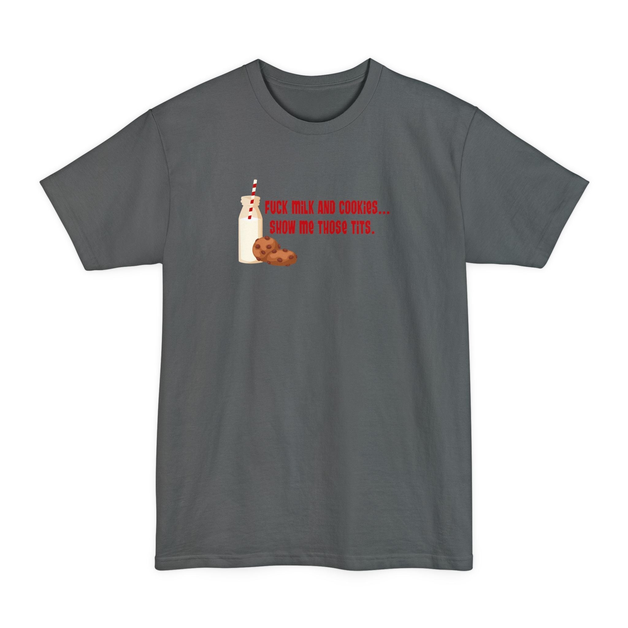 Fuck Milk And Cookies... Show My Those Tits. - Men's Tall T-Shirt
