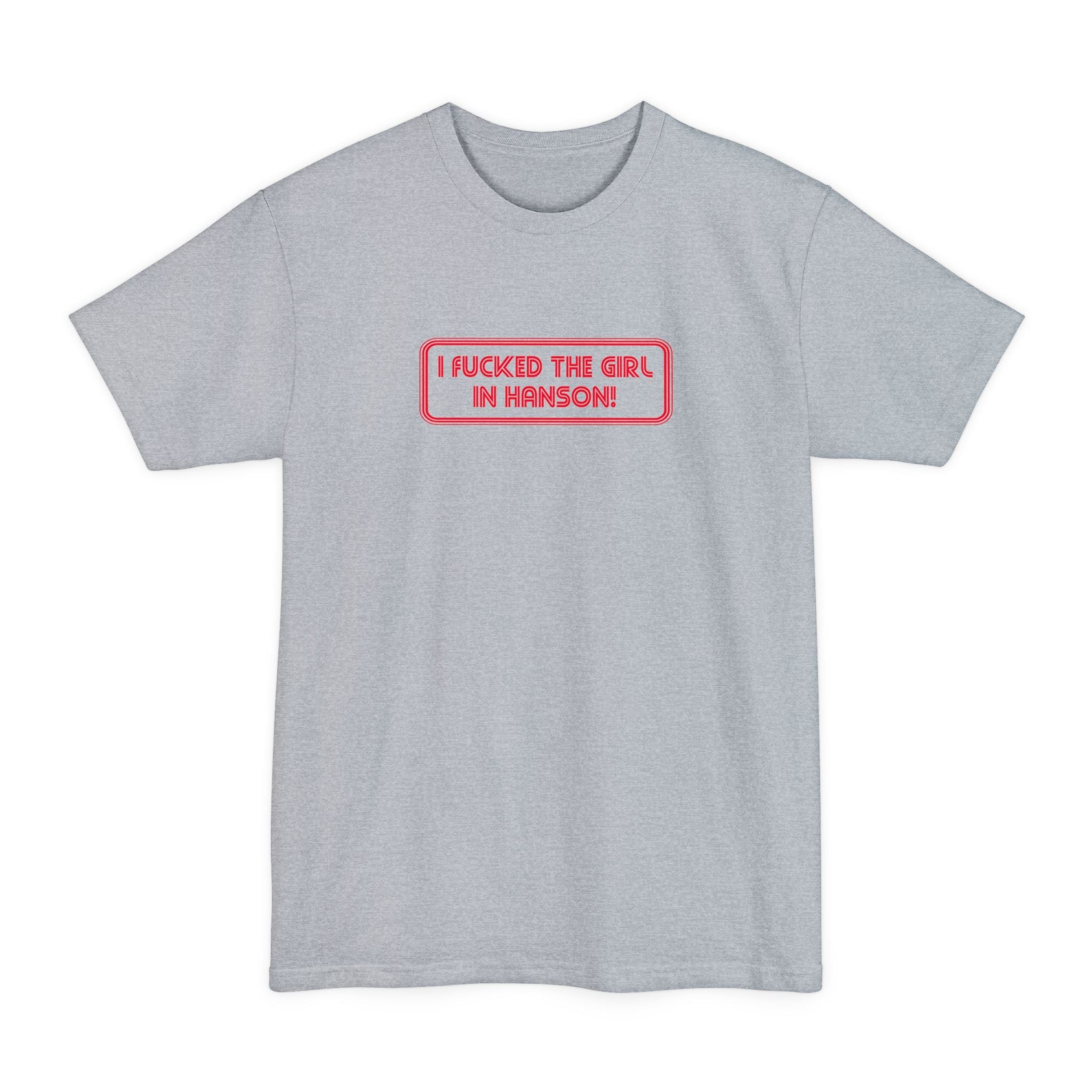 I Fucked The Girl In Hanson - Men's Tall T-Shirt