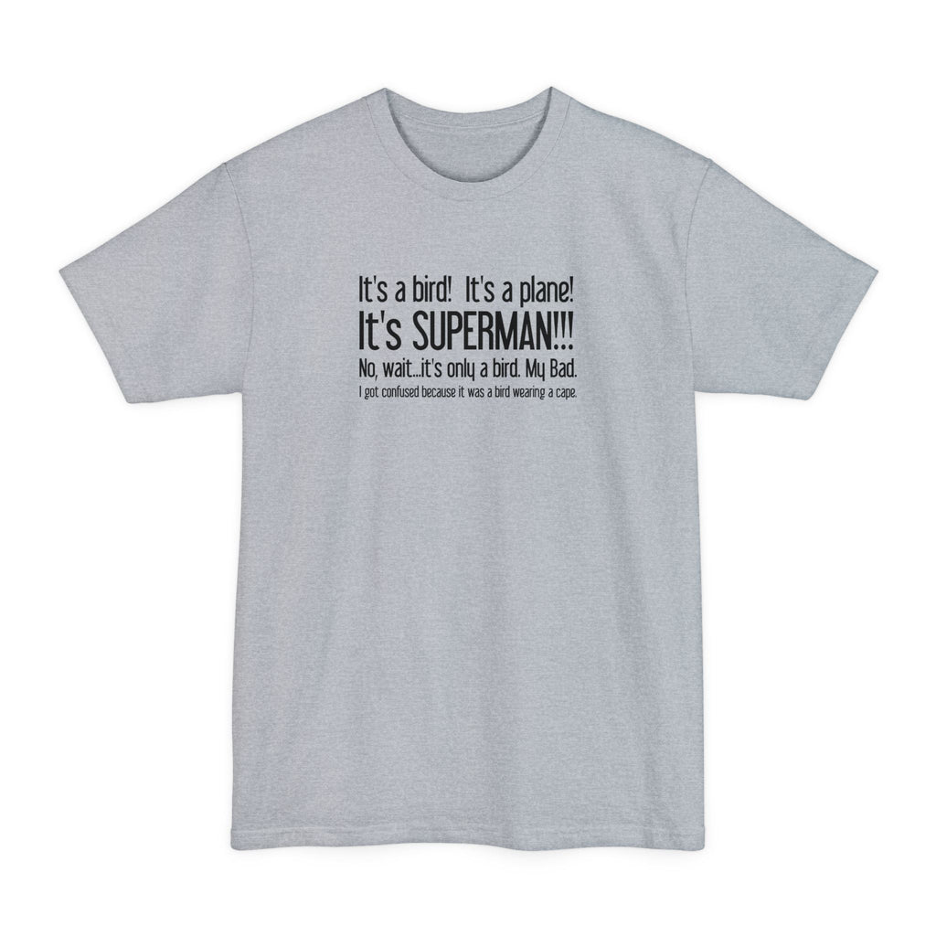 It's A Bird! It's A Plane! It's Superman!!! - Men's Tall T-Shirt