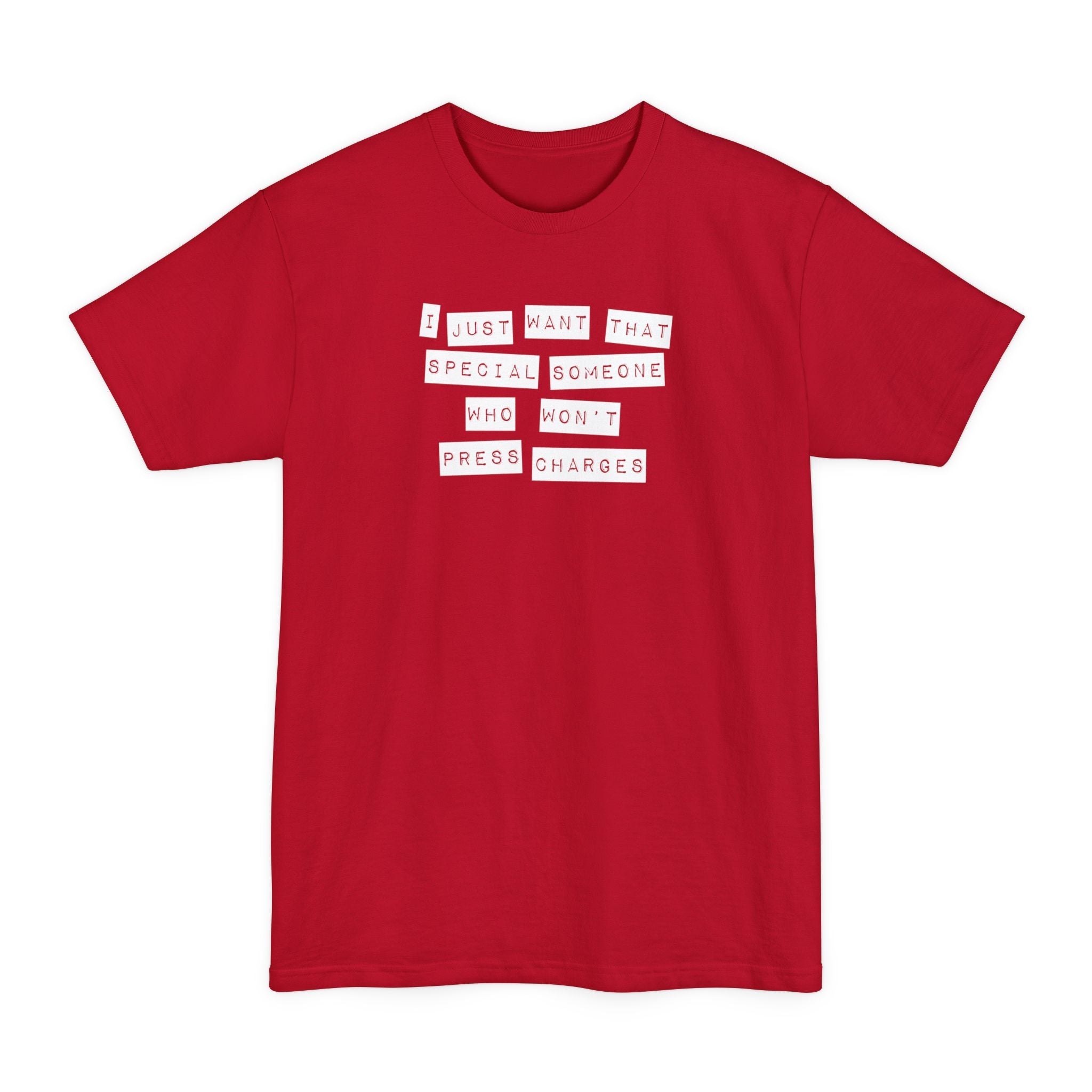 I Just Want That Special Someone Who Won't Press Charges - Men's Tall T-Shirt