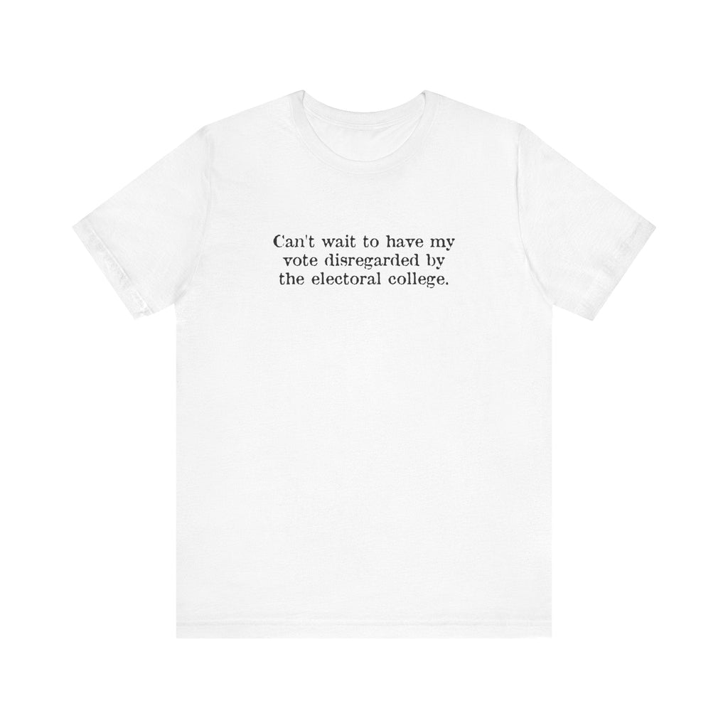 Can't Wait To Have My Vote Disregarded - Men's T-Shirt