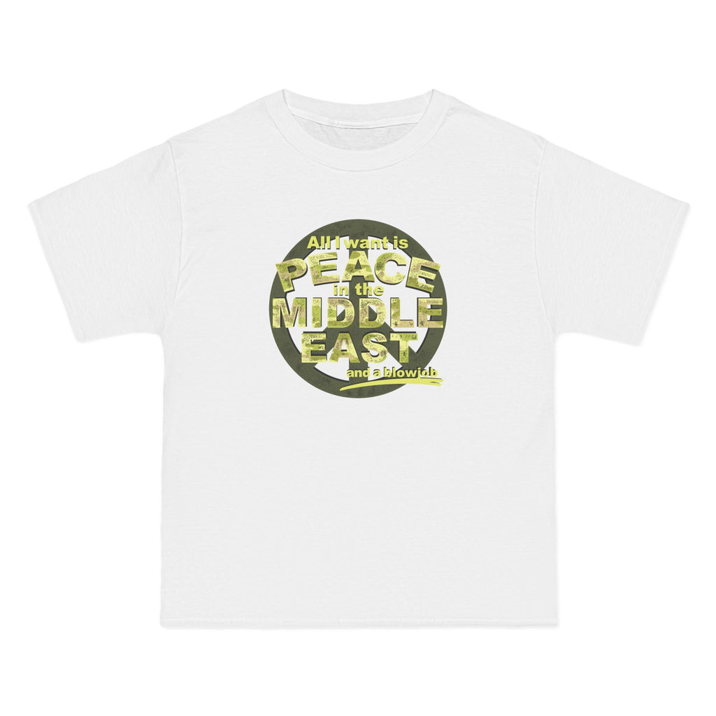 All I Want Is Peace In The Middle East (And A Blowjob) - Men's Heavyweight T-Shirt