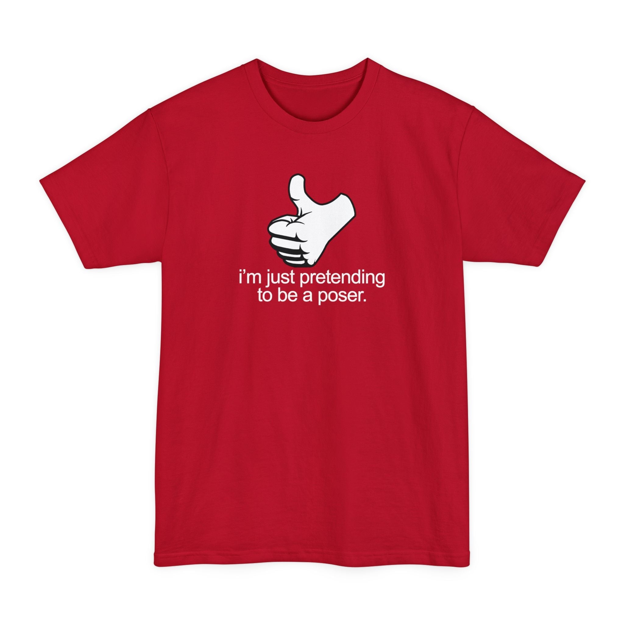 I'm Just Pretending To Be A Poser - Men's Tall T-Shirt