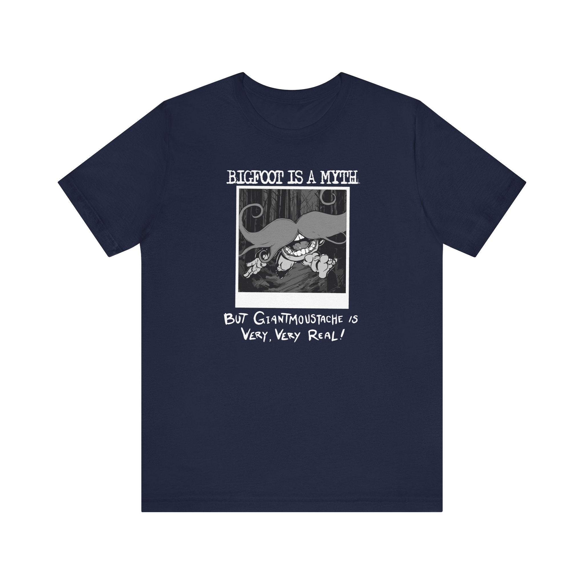 Bigfoot Is A Myth But Giantmoustache Is Very Very Real! - Men's T-Shirt