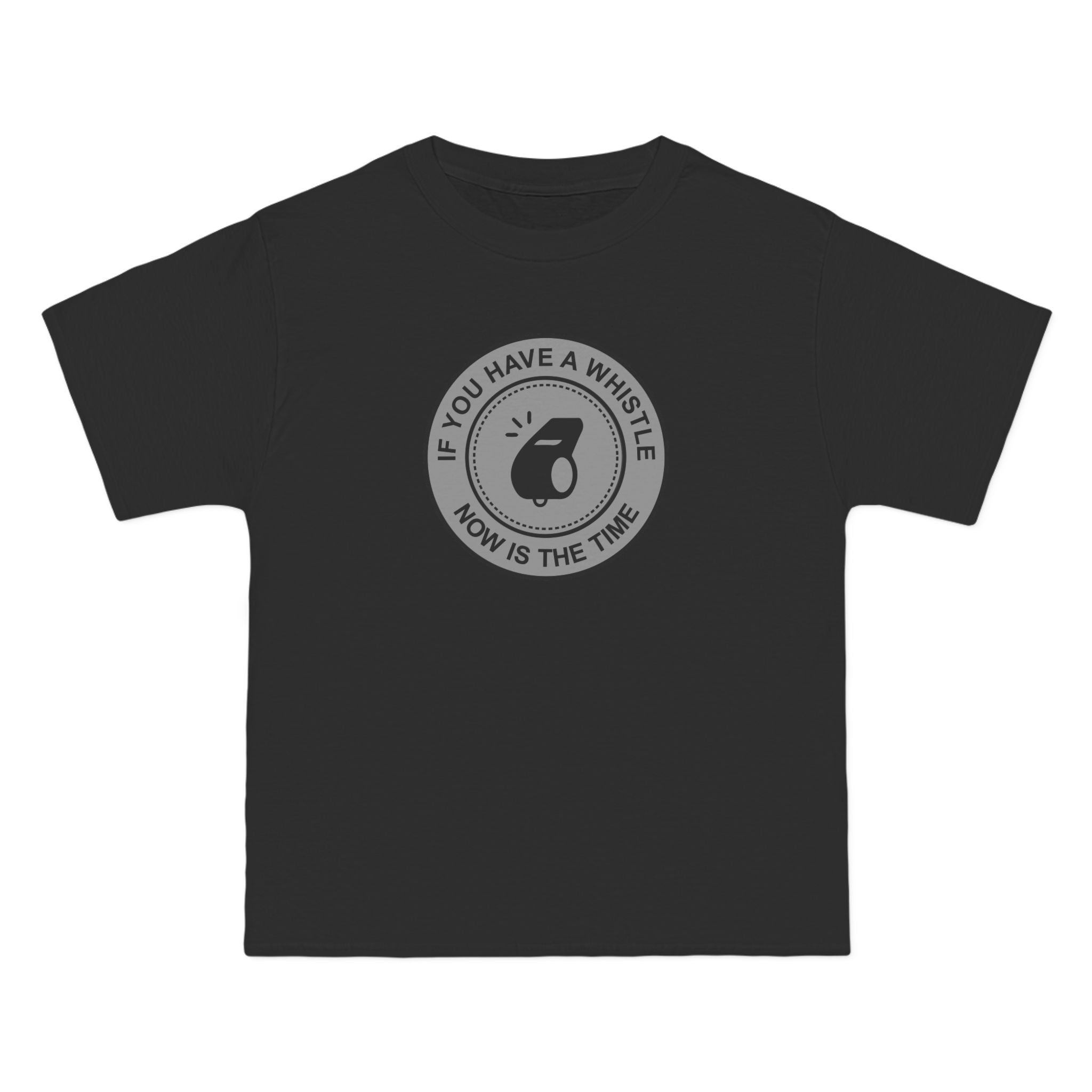 If You Have A Whistle Now Is The Time - Men's Heavyweight T-Shirt