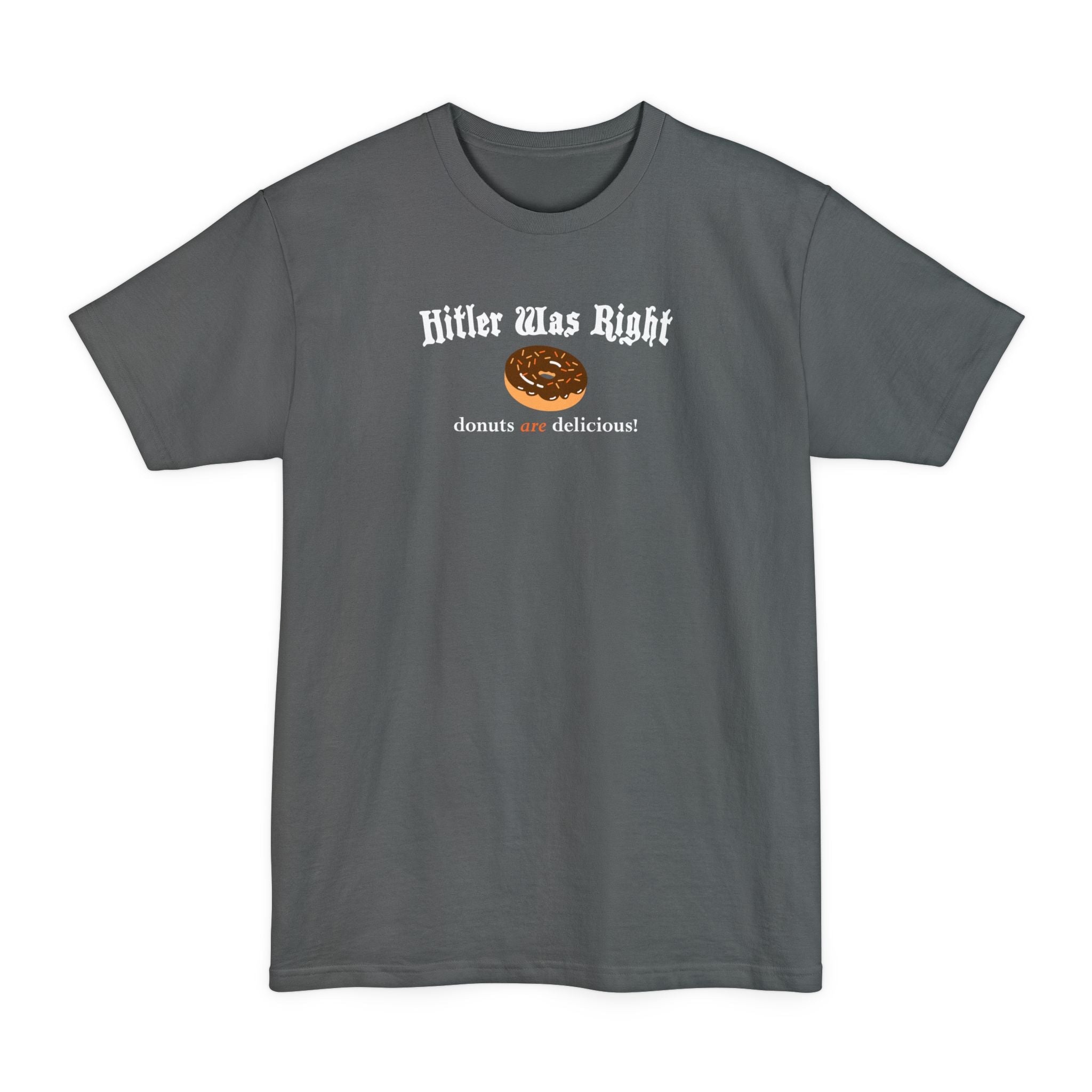 Hitler Was Right - Donuts Are Delicious! - Men's Tall T-Shirt