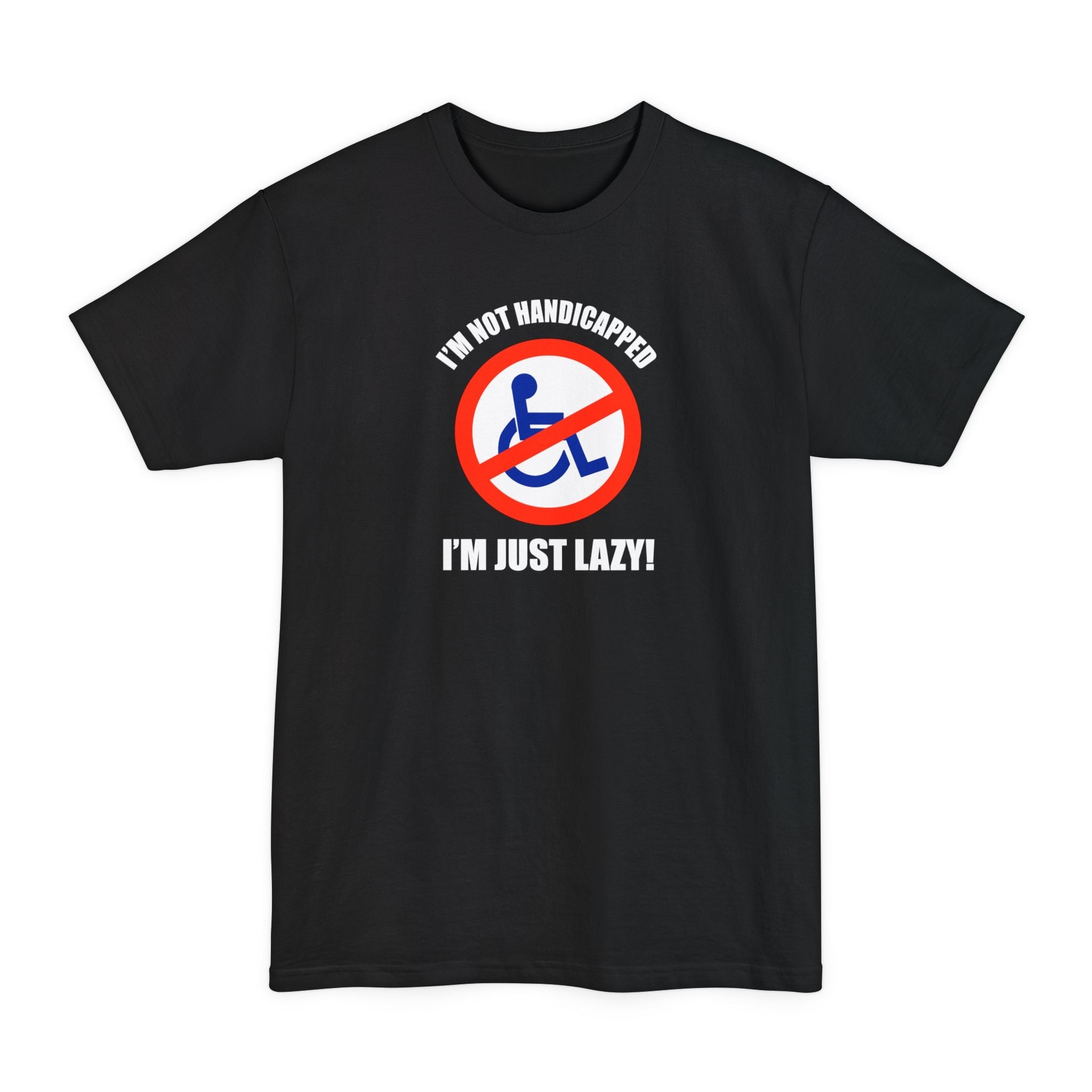 I'm Not Handicapped - I'm Just Lazy - Men's Tall T-Shirt