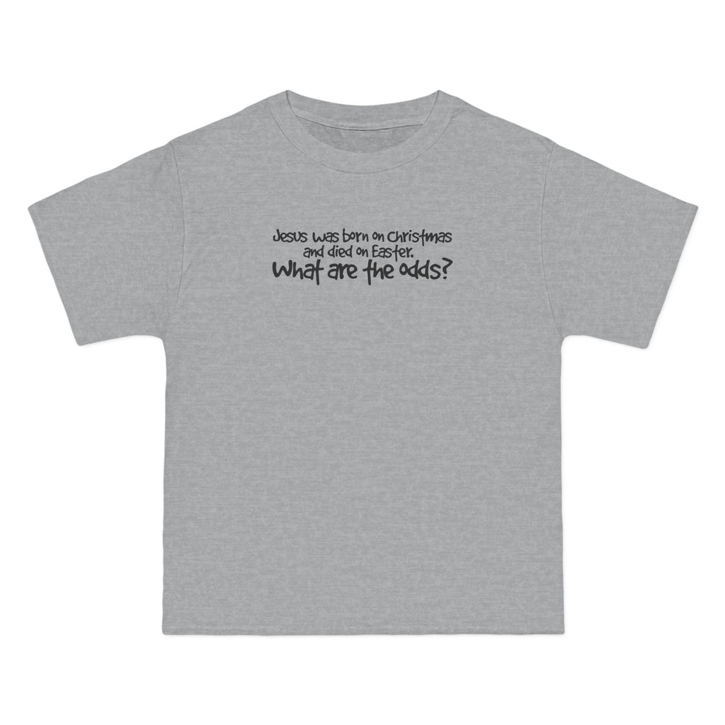 Jesus Was Born On Christmas And Died On Easter - What Are The Odds? - Men's Heavyweight T-Shirt