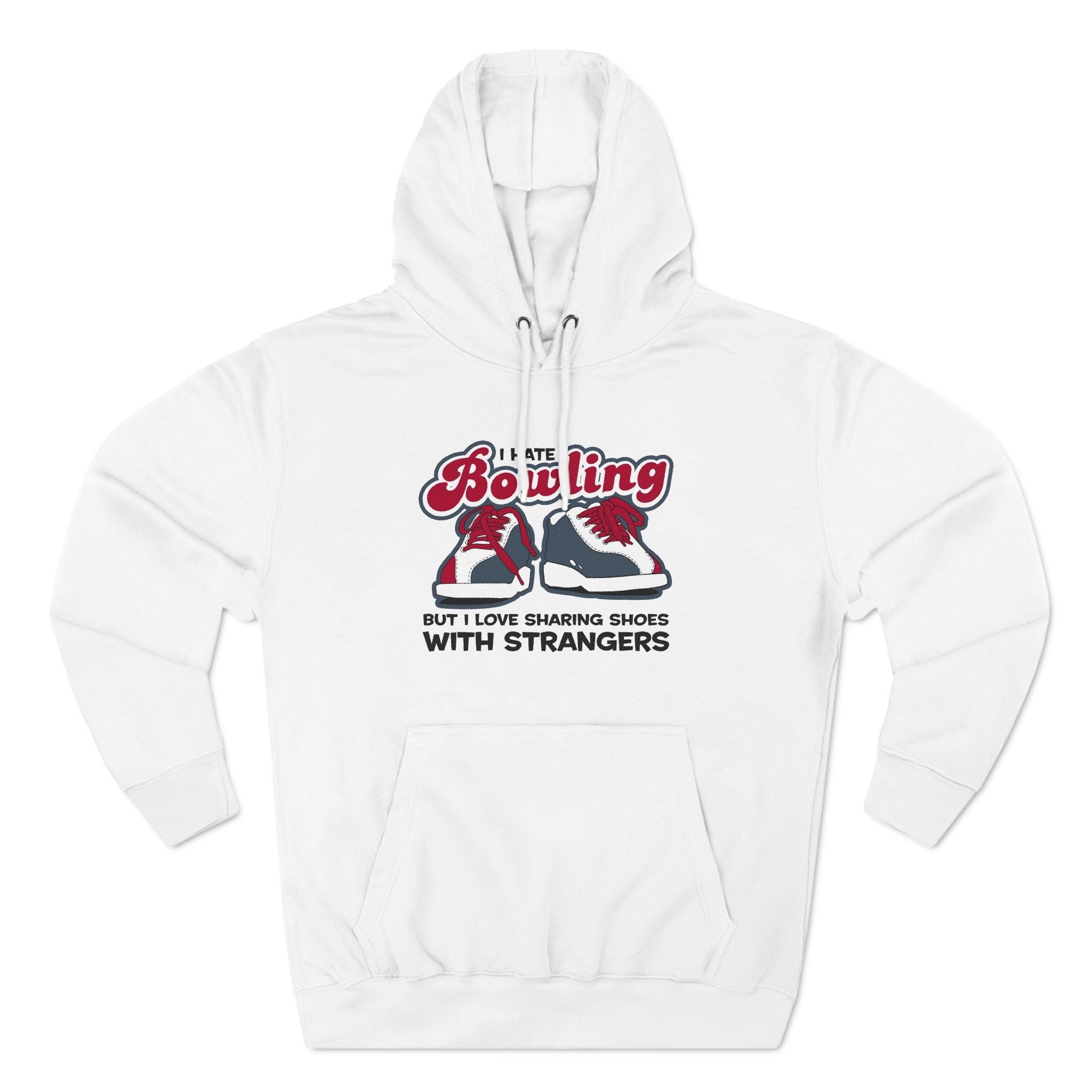 I Hate Bowling But I Love Sharing Shoes With Strangers - Hoodie