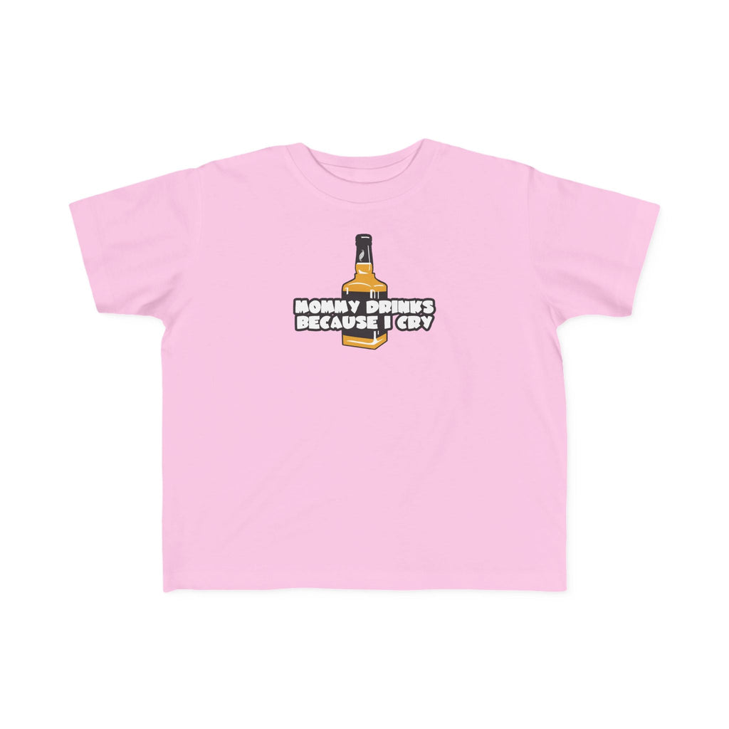 Mommy Drinks Because I Cry - Toddler T-Shirt