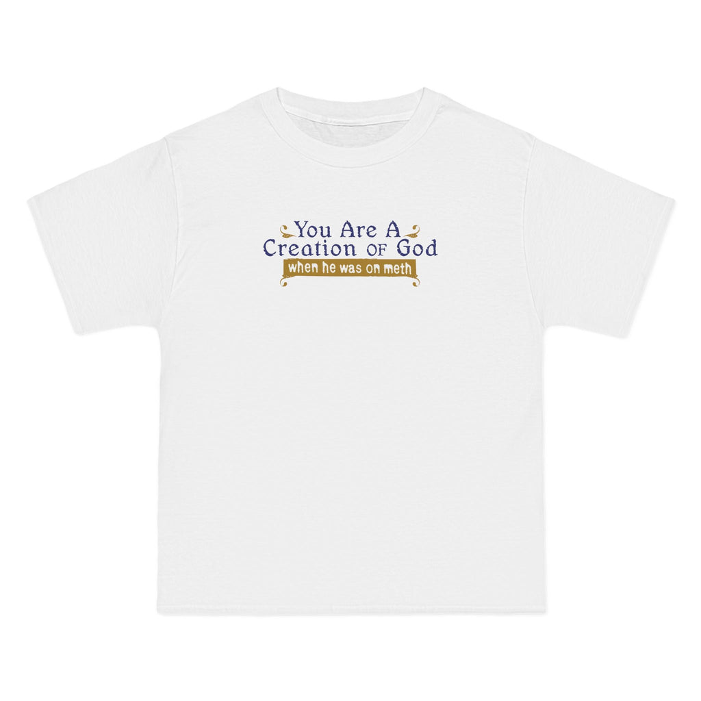 You Are A Creation Of God - When He Was On Meth - Men's Heavyweight T-Shirt