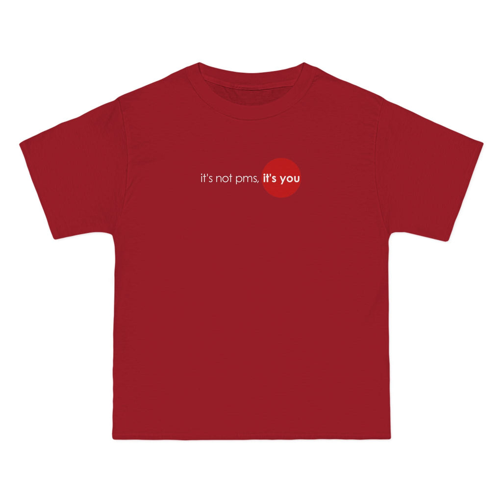 It's Not Pms - It's You - Men's Heavyweight T-Shirt
