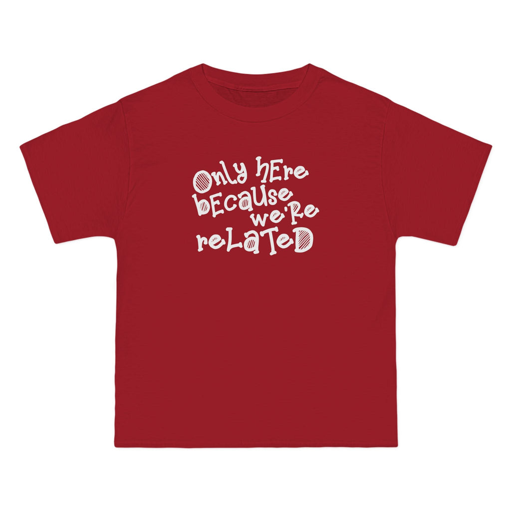 Only Here Because We're Related - Men's Heavyweight T-Shirt