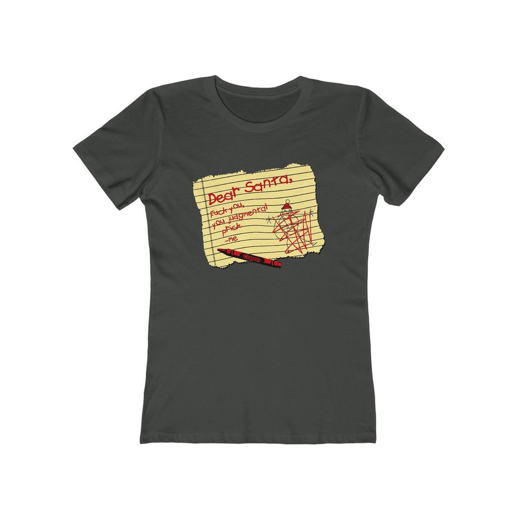 Dear Santa Fuck You You Judgmental Prick - Women’s T-Shirt