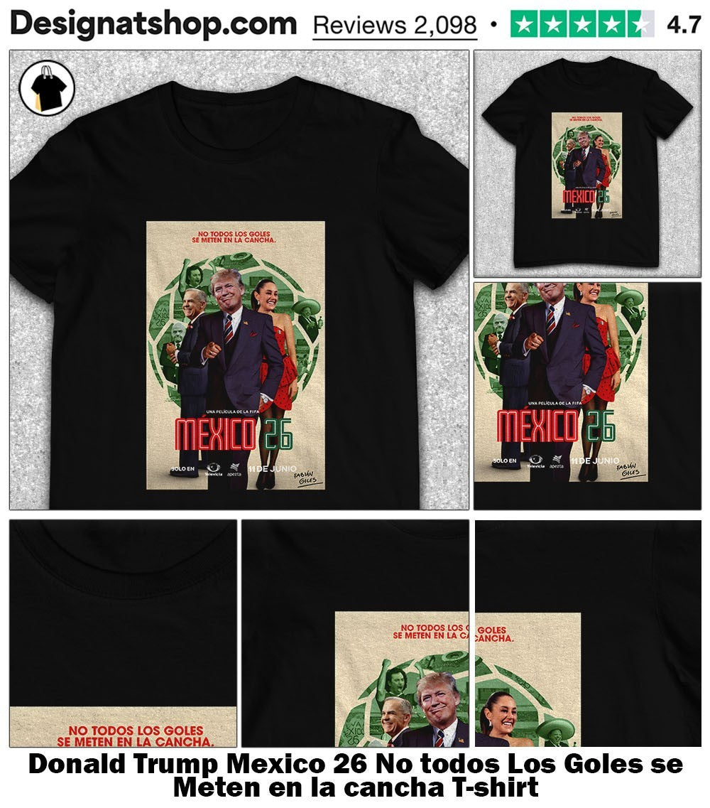 Donald Trump Mexico 26 No todos Los Goles se Meten en la cancha shirt