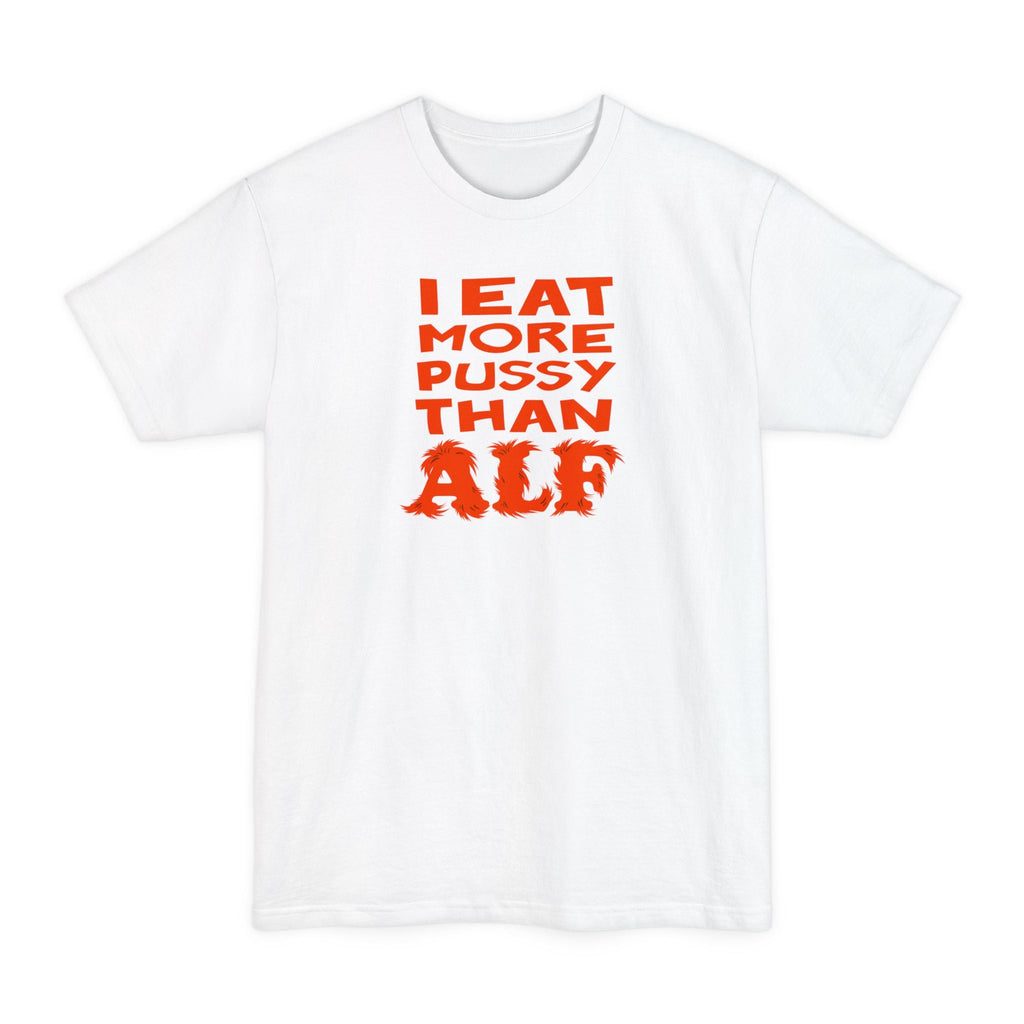 I Eat More Pussy Than Alf - Men's Tall T-Shirt