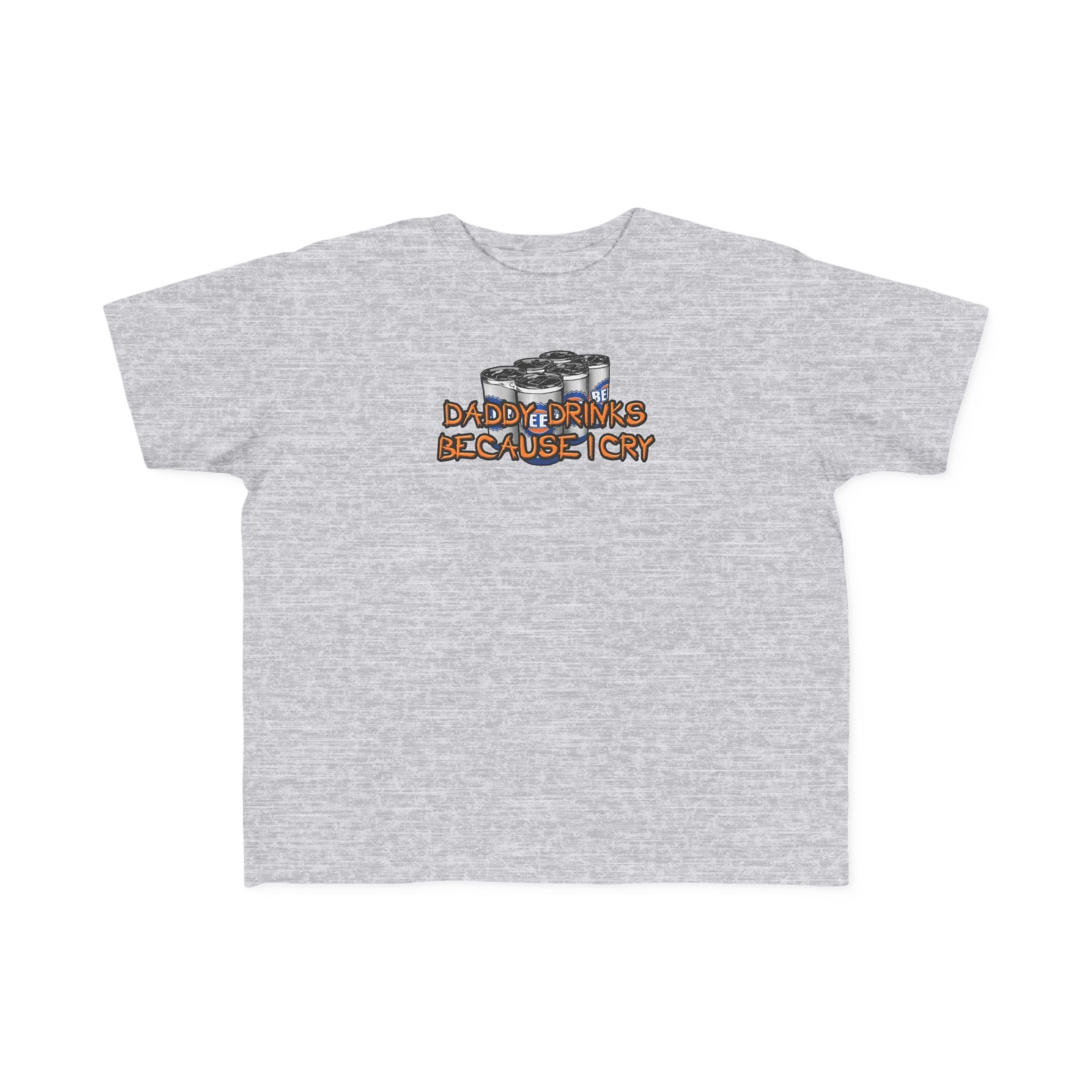 Daddy Drinks Because I Cry - Toddler  T-Shirt