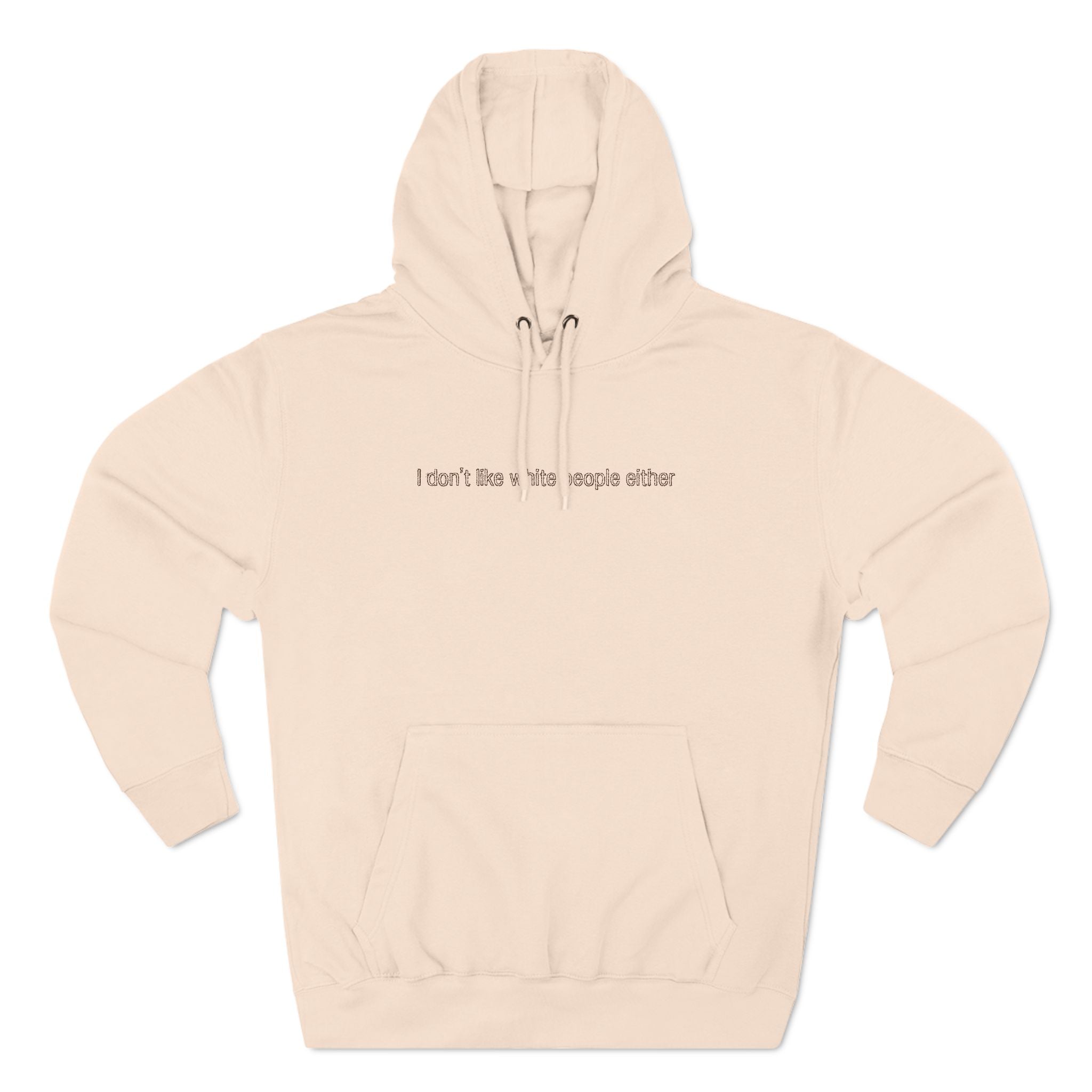 I Don't Like White People Either - Hoodie
