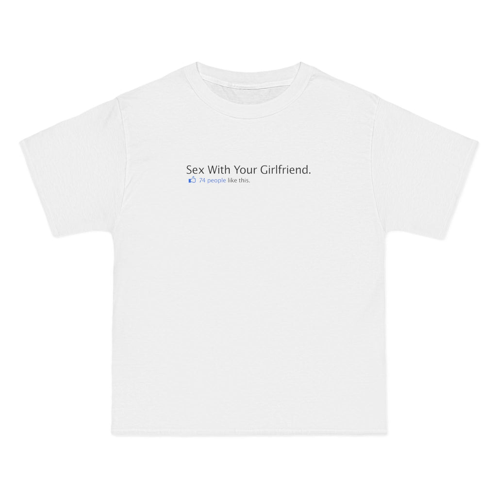 Sex With Your Girlfriend. 74  People Like This.  - Men's Heavyweight T-Shirt