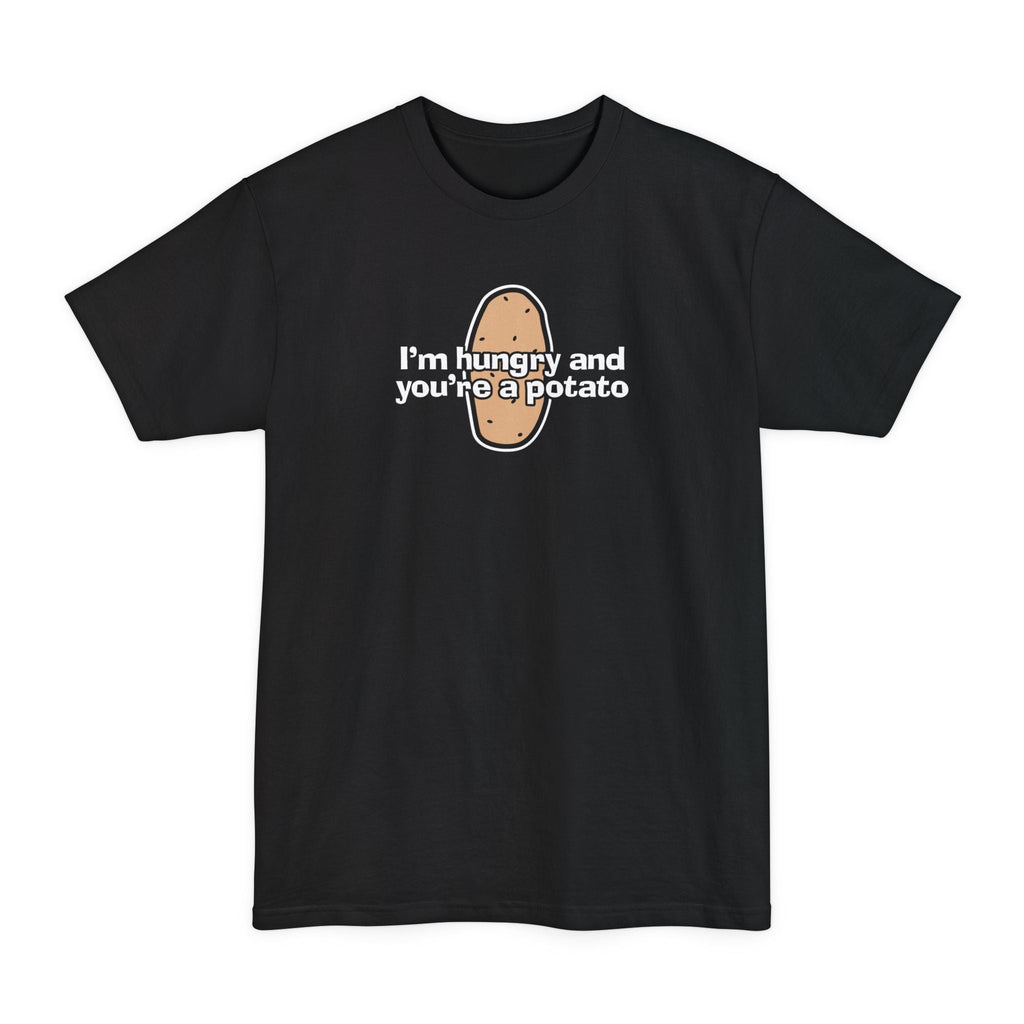 I'm Hungry And You're A Potato - Men's Tall T-Shirt