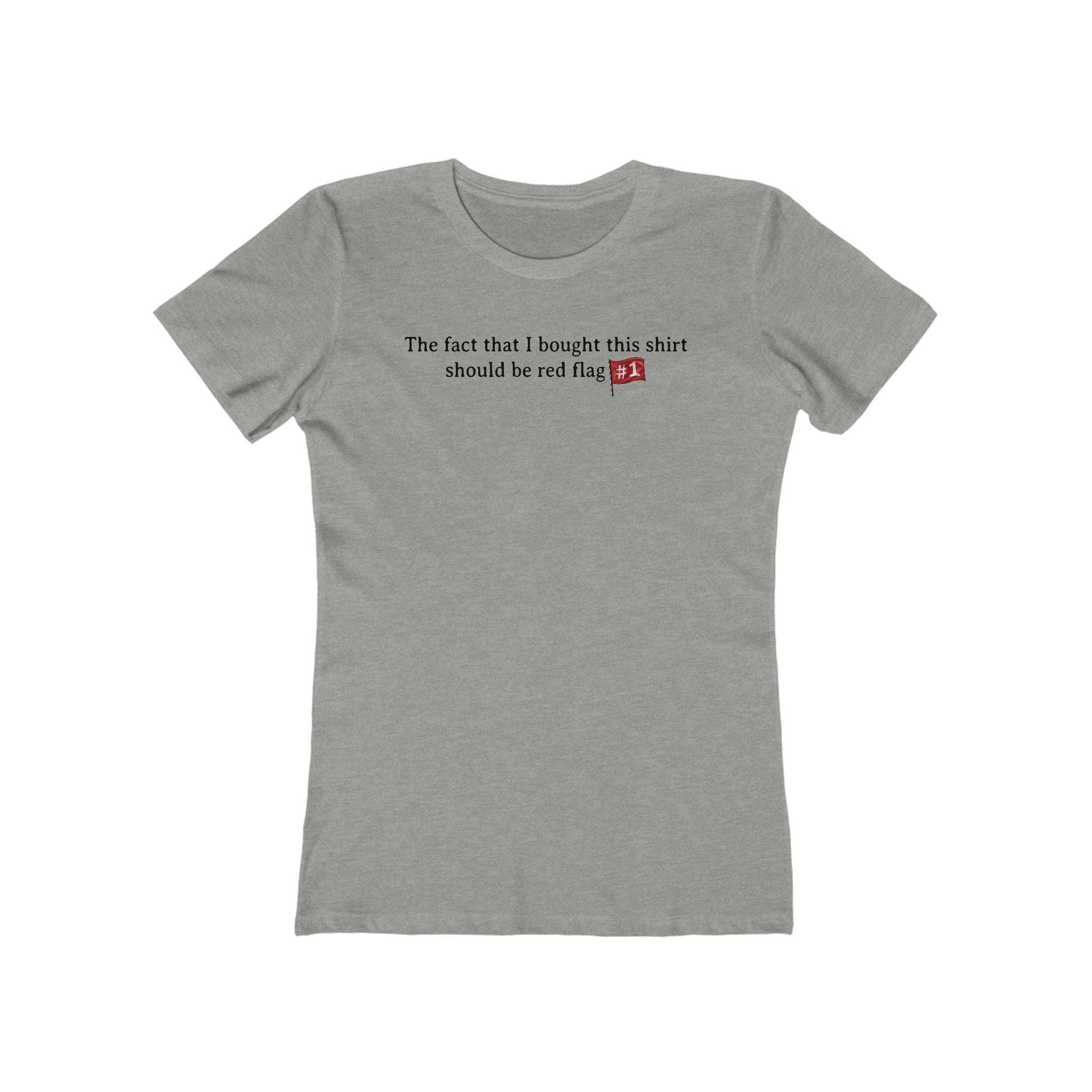The Fact That I Bought This Shirt Should Be Red Flag #1 - Women’s T-Shirt