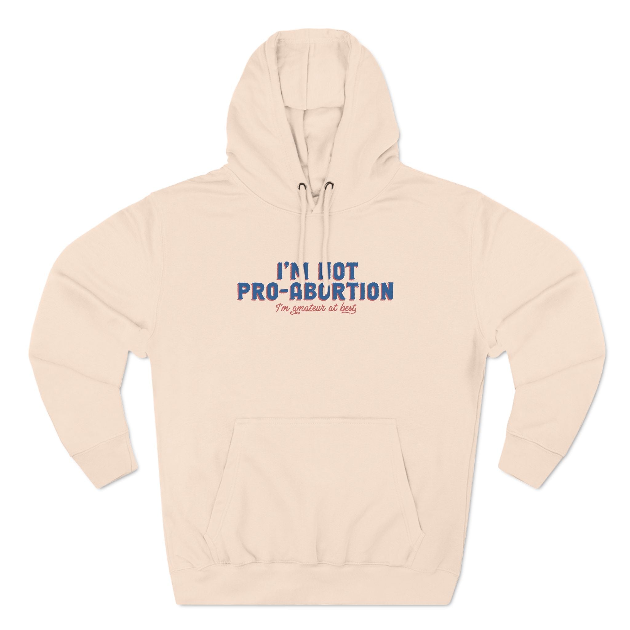 I'm Not Pro-Abortion. I'm Amateur At Best. - Hoodie