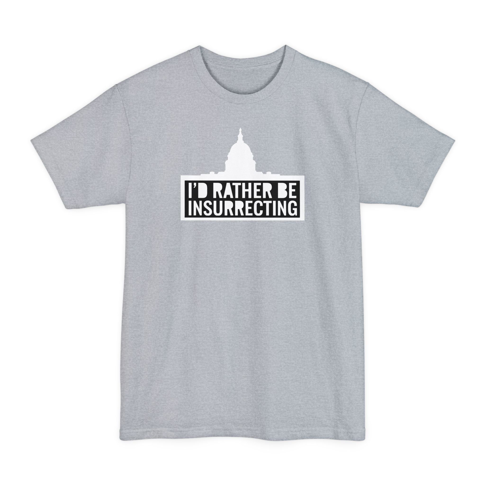 I'd Rather Be Insurrecting - Men's Tall T-Shirt