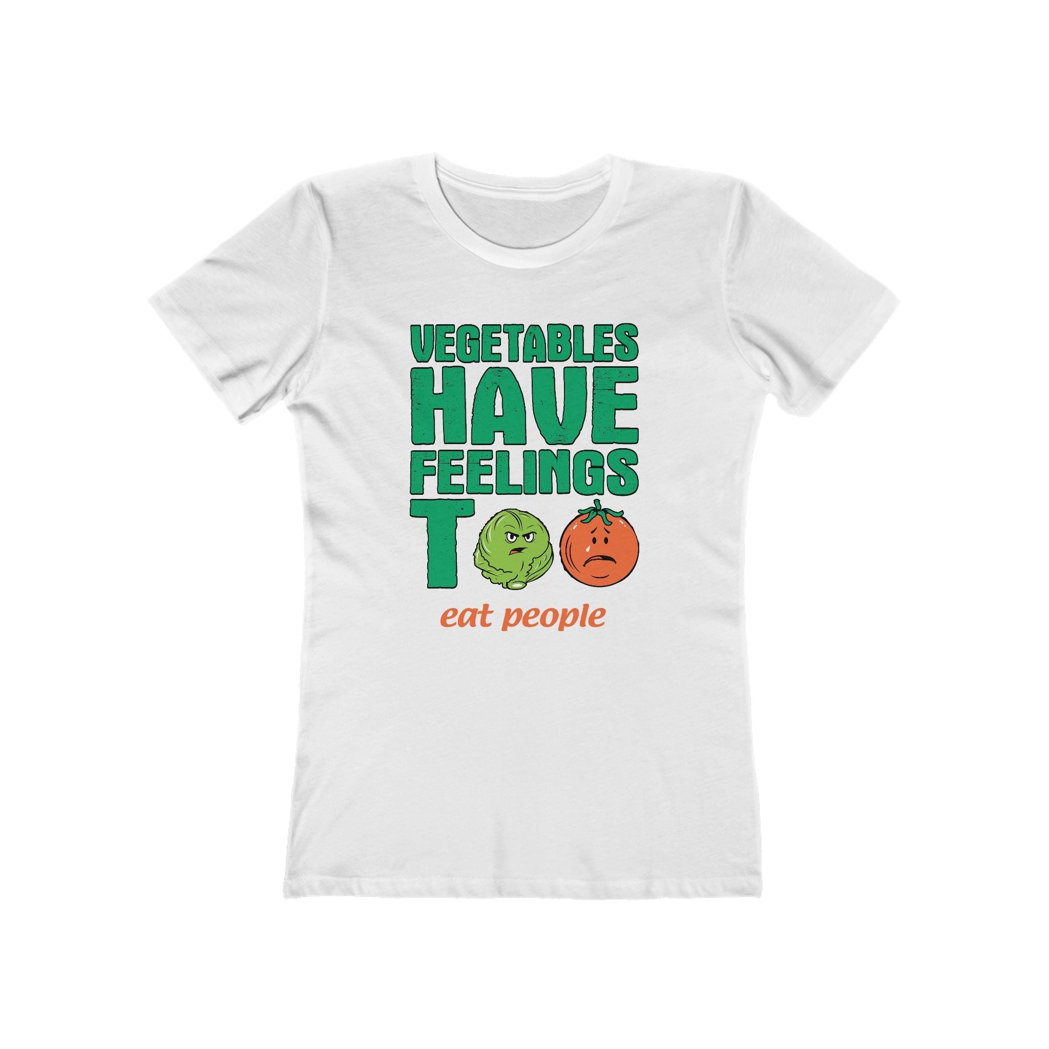 Vegetables Have Feelings Too - Eat People - Women’s T-Shirt