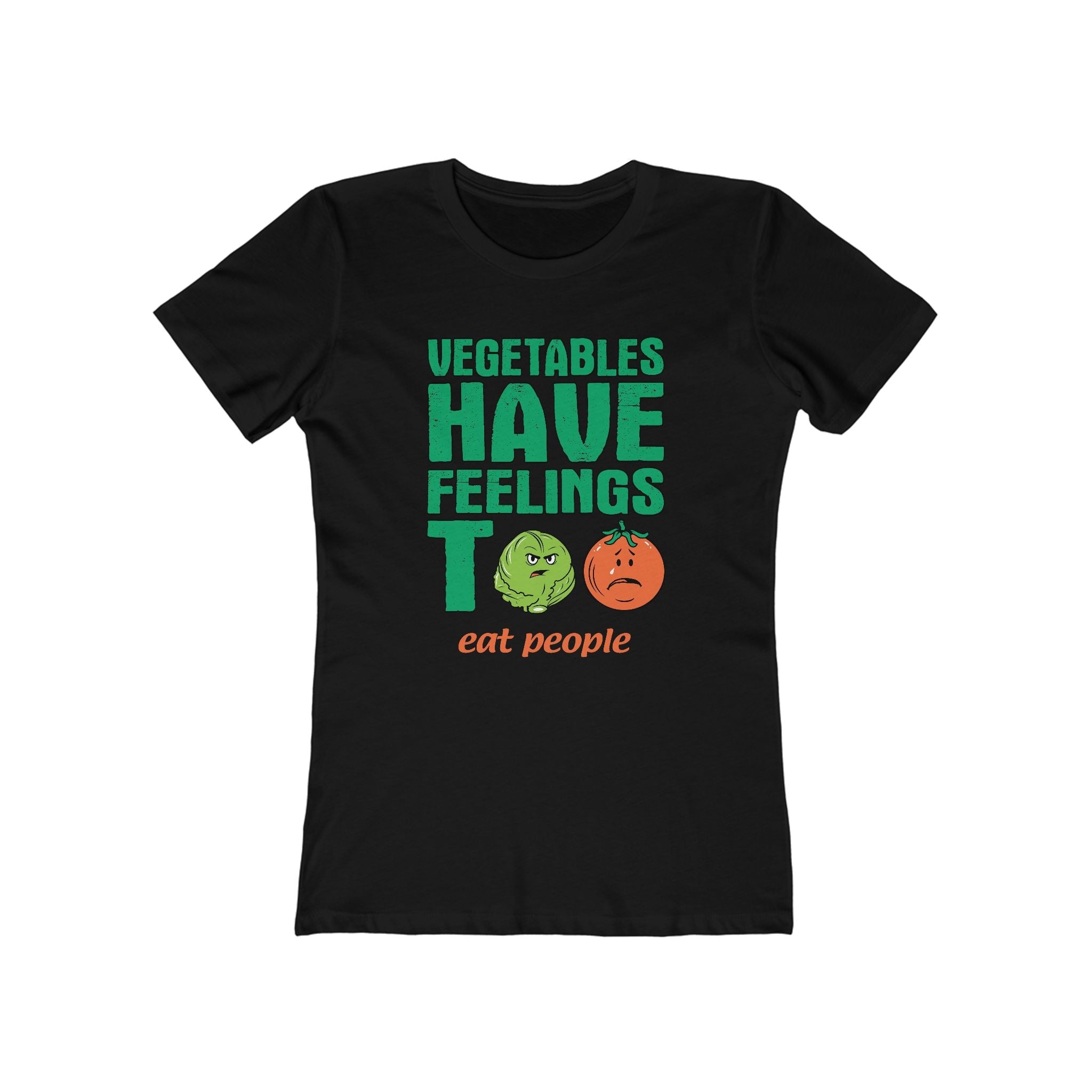 Vegetables Have Feelings Too - Eat People - Women’s T-Shirt