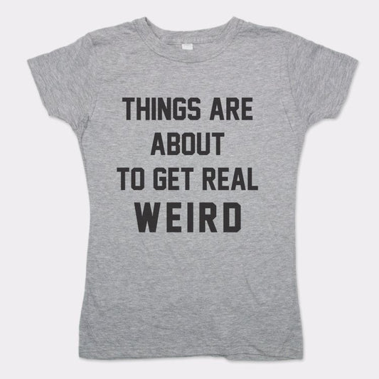 Get Real Weird Women's T-Shirt