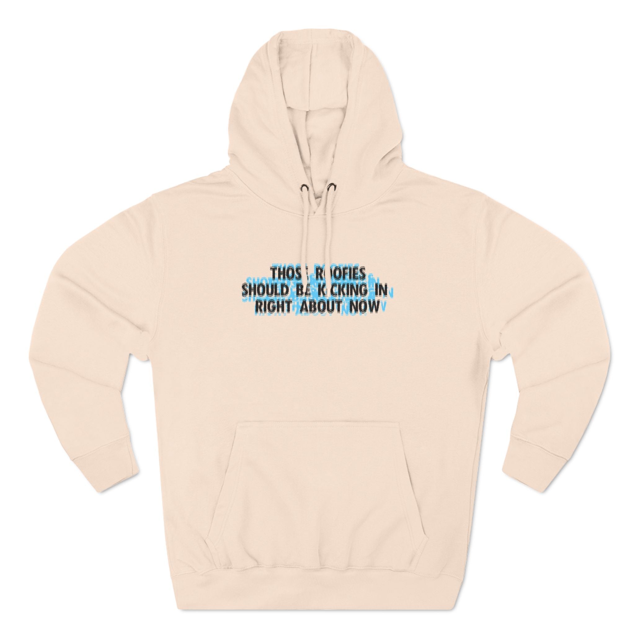 Those Roofies Should Be Kicking In Right About Now - Hoodie