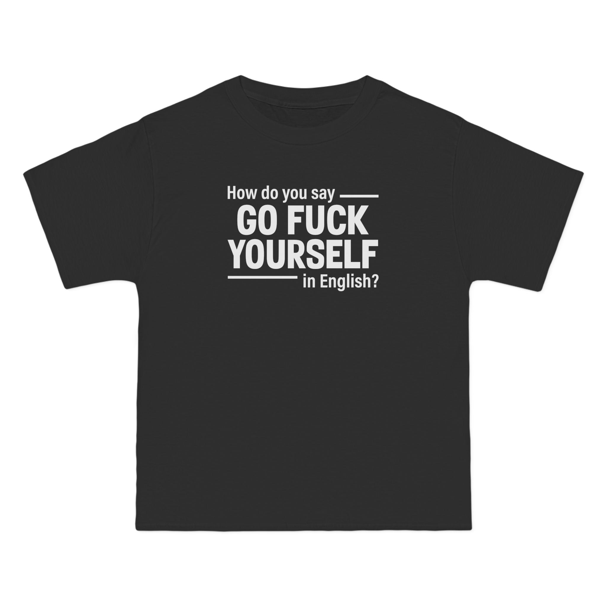 How Do You Say Go Fuck Yourself In English - Men's Heavyweight T-Shirt