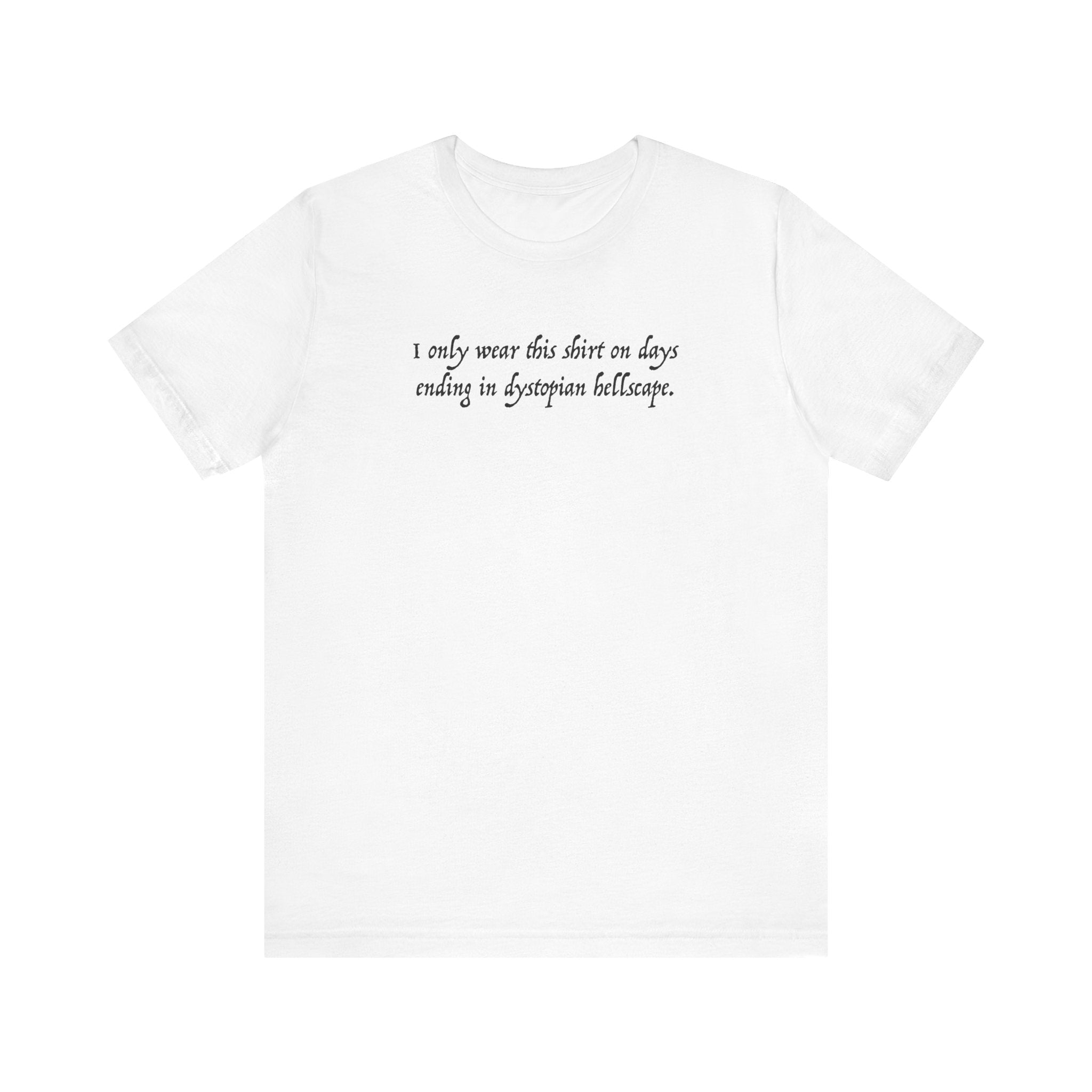 I Only Wear This Shirt On Days Ending With Dystopian Hellscape - Men's T-Shirt