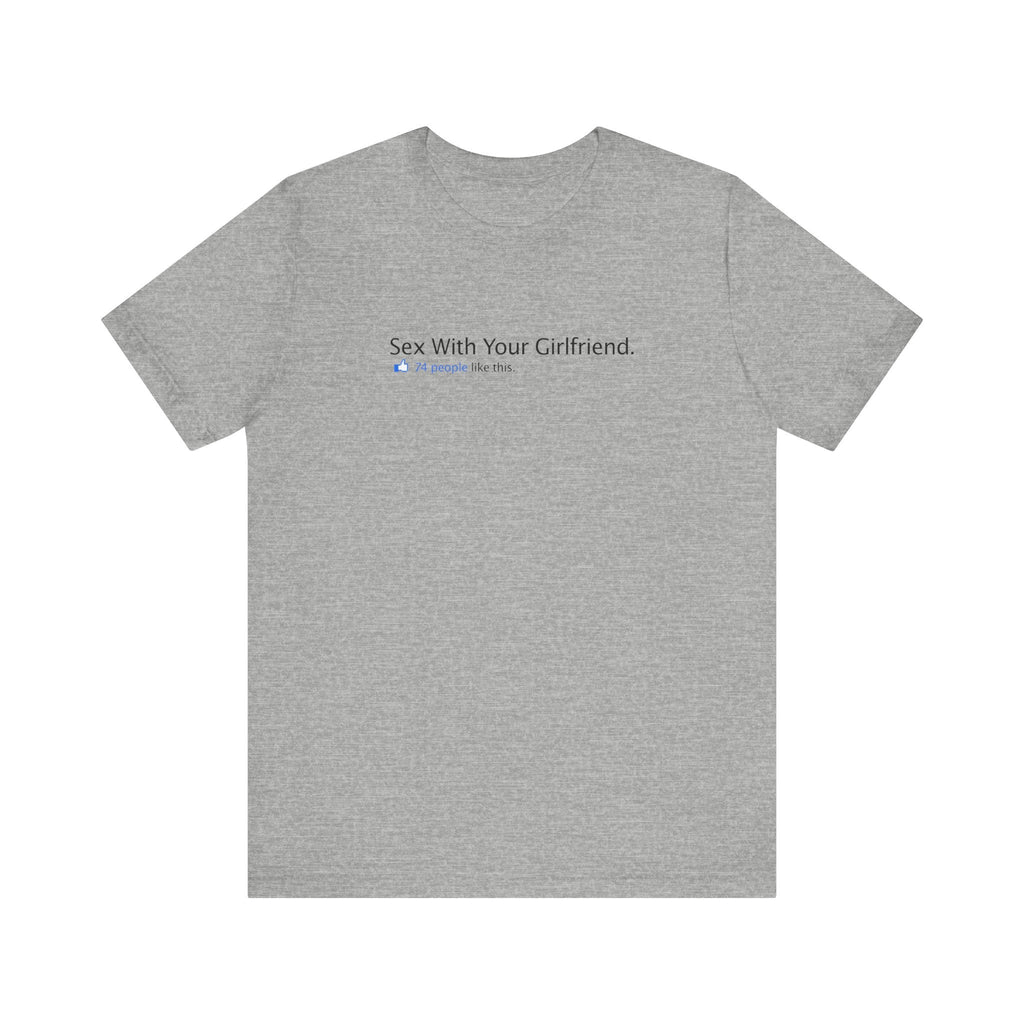 Sex With Your Girlfriend. 74  People Like This. - Men's T-Shirt