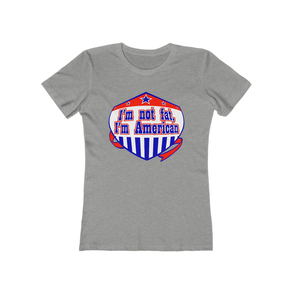 I'm Not Fat - I'm American - Women’s T-Shirt