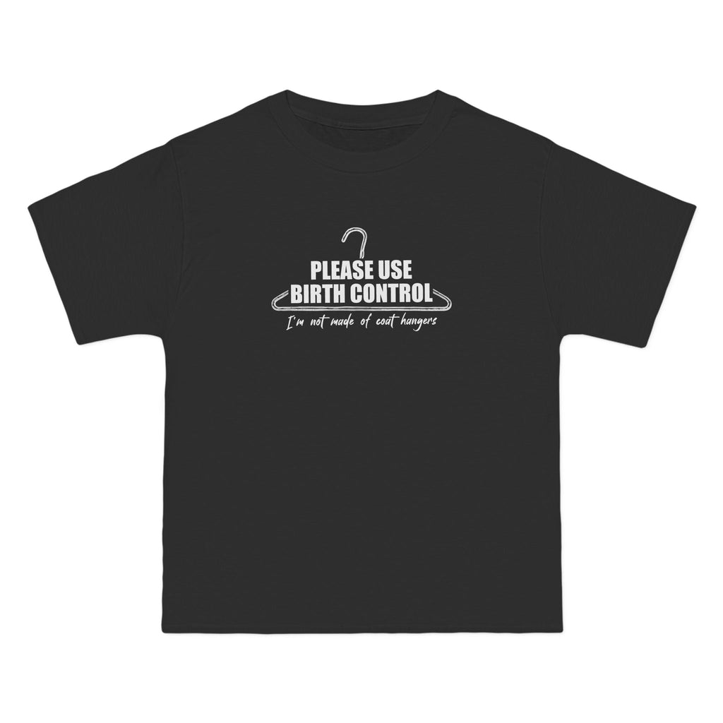 Please Use Birth Control - I'm Not Made Of Coat Hangers - Men's Heavyweight T-Shirt
