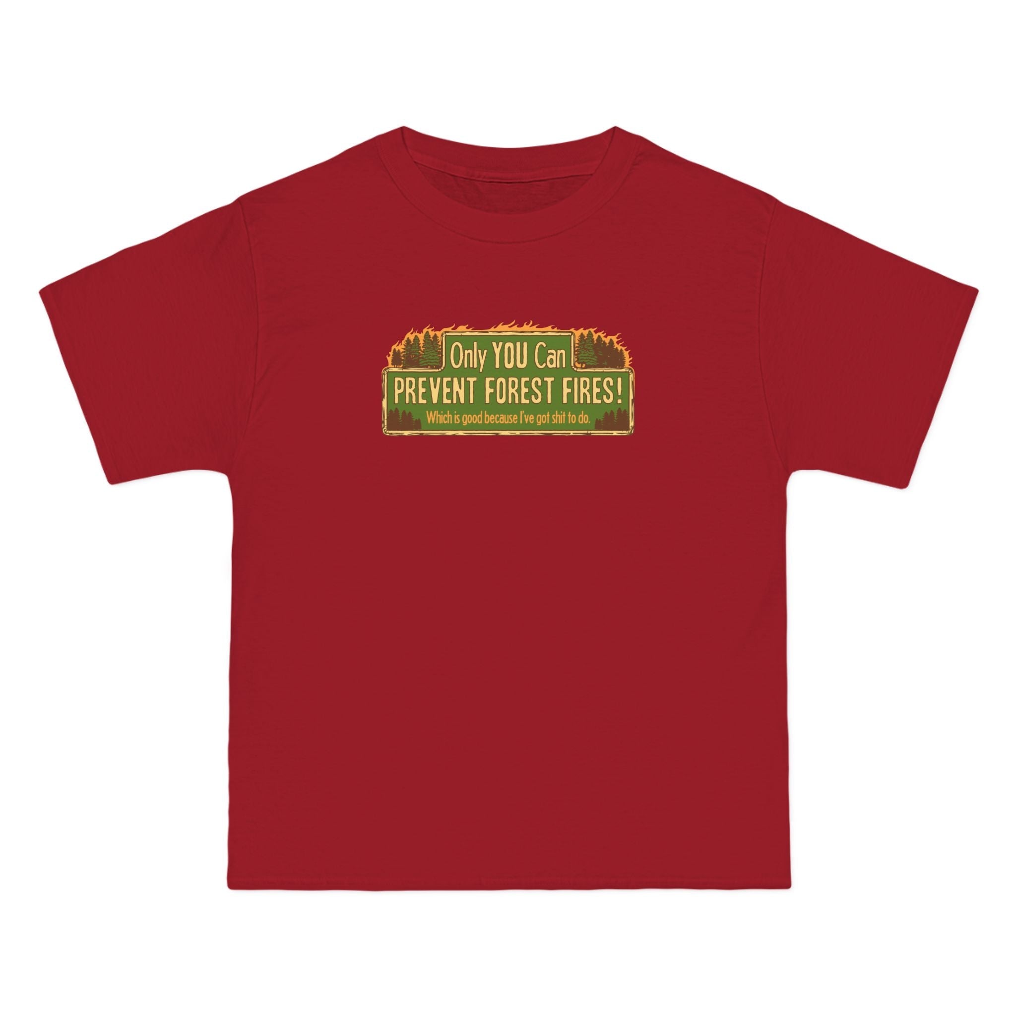 Only You Can Prevent Forest Fires! - Which Is Good Because I've Got Shit To Do - Men's Heavyweight T-Shirt