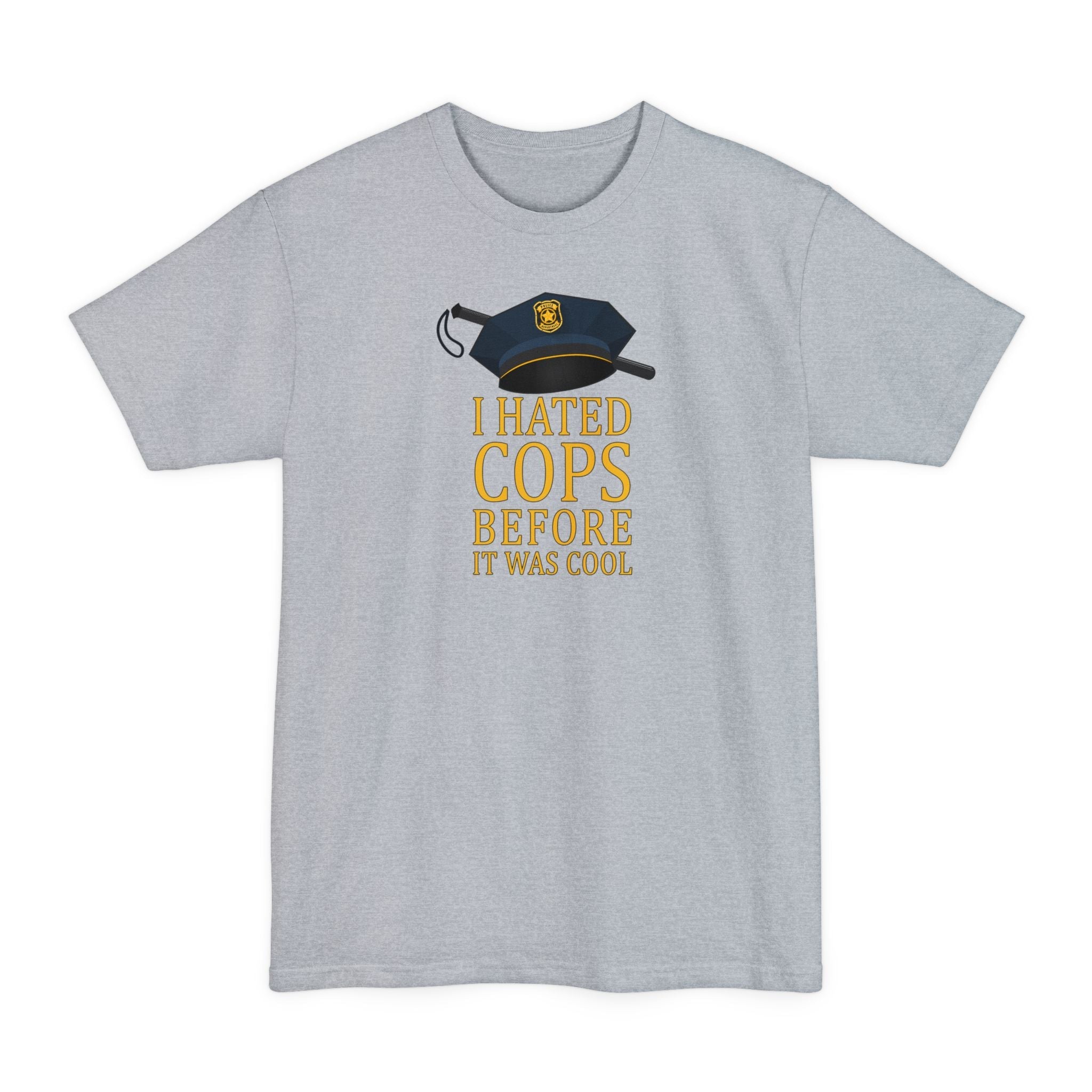 I Hated Cops Before It Was Cool - Men's Tall T-Shirt
