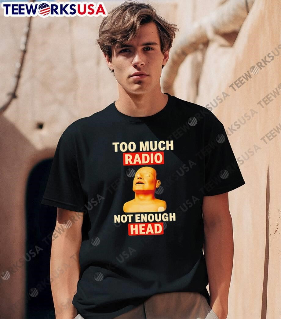 Radio Head Music Parody Quote Too Much Not Enough T-Shirt