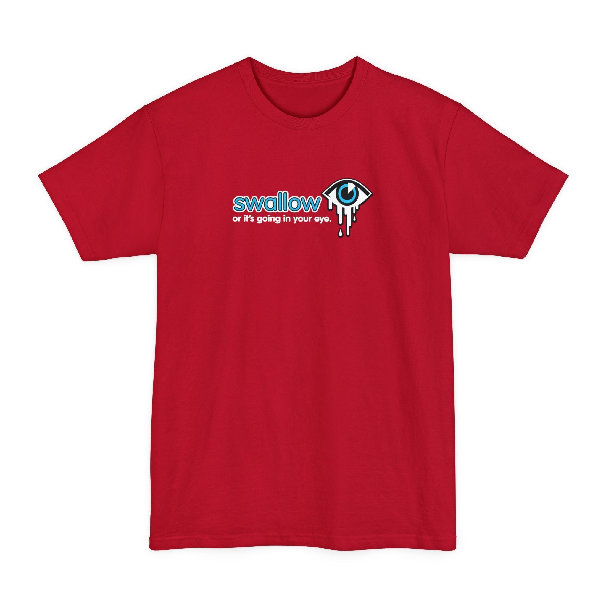 Swallow Or It's Going In Your Eye - Men's Tall T-Shirt