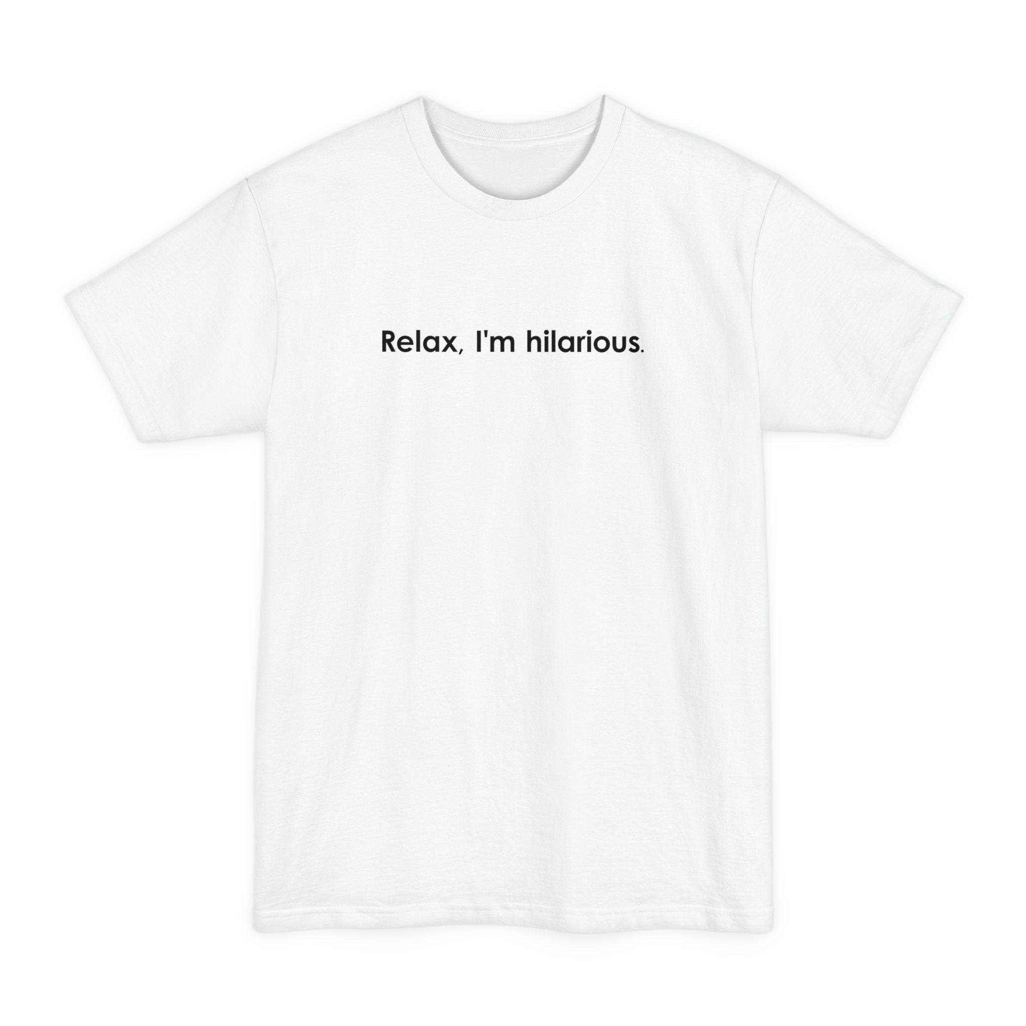 Relax I'm Hilarious - Men's Tall T-Shirt