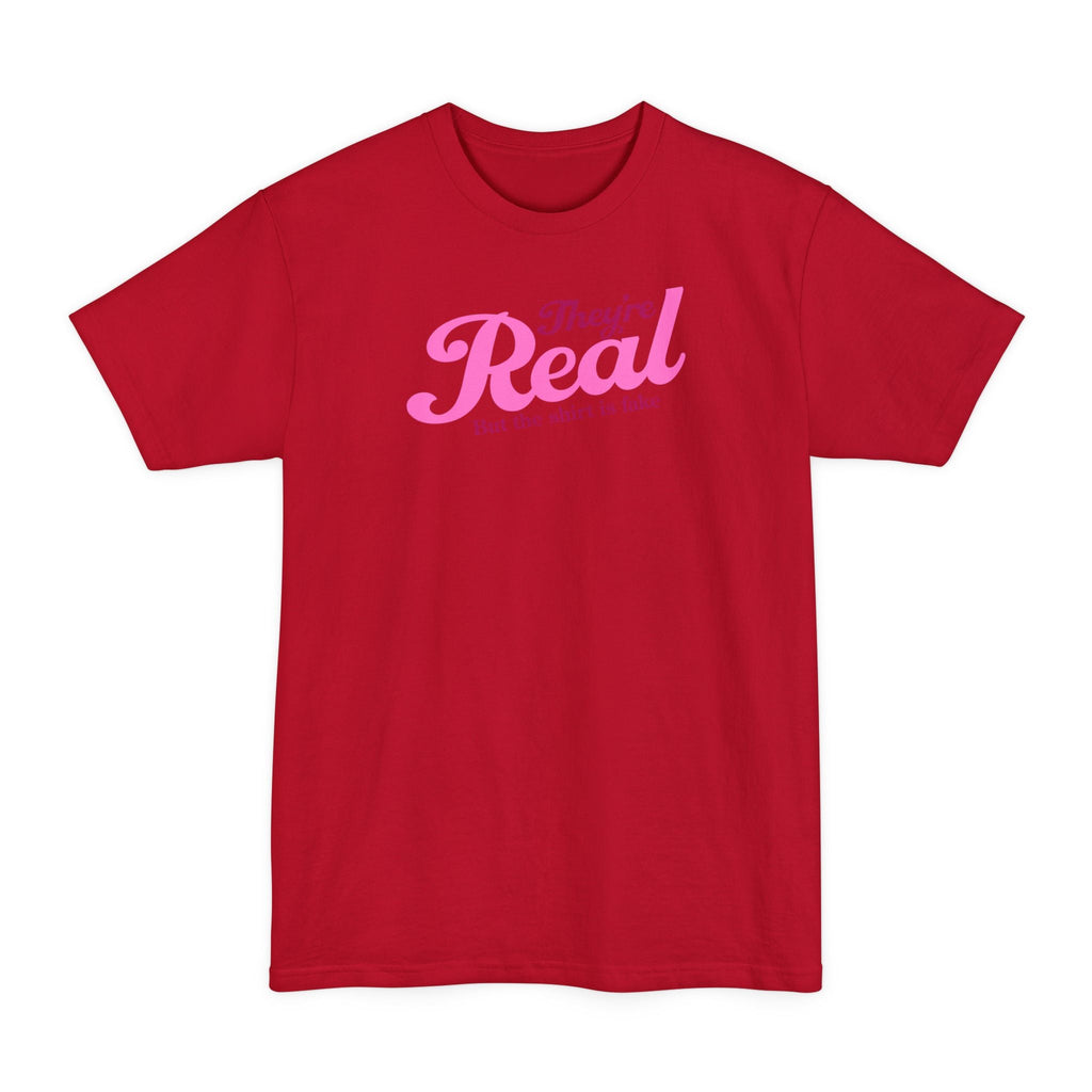 They're Real But The Shirt Is Fake - Men's Tall T-Shirt