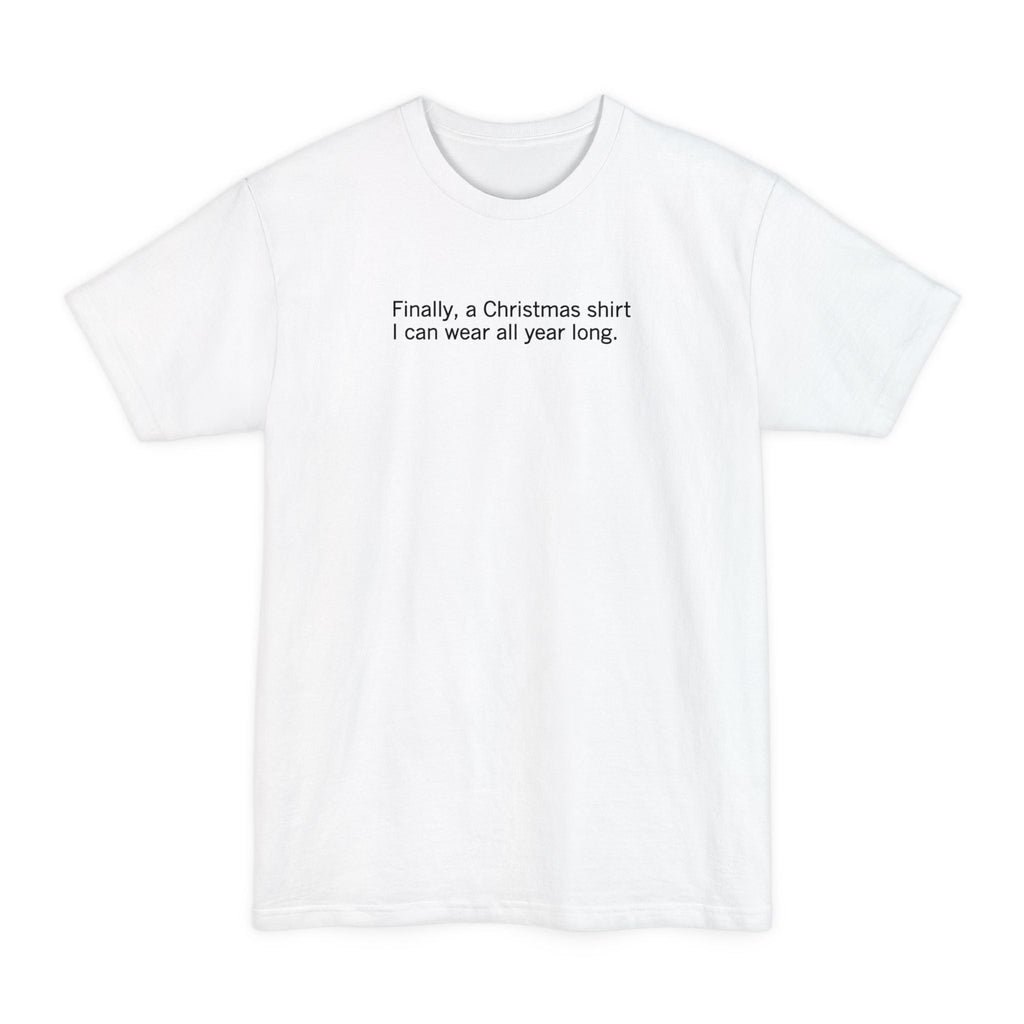 Finally A Christmas Shirt I Can Wear All Year - Men's Tall T-Shirt
