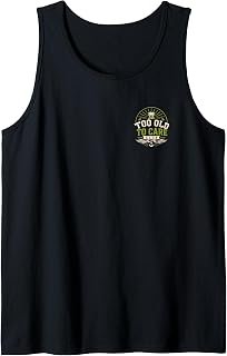 Too Old to Care My Give A Damn is Broken Funny Old Man Tank Top