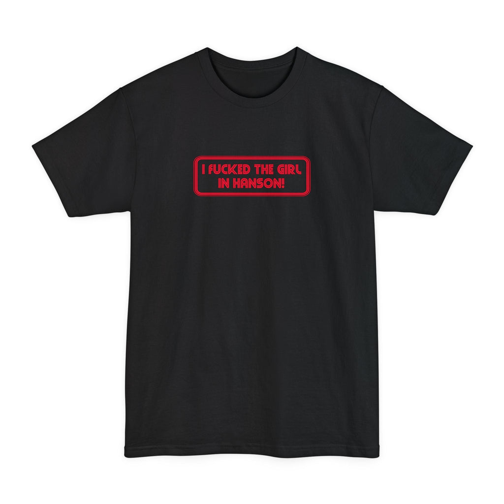 I Fucked The Girl In Hanson - Men's Tall T-Shirt