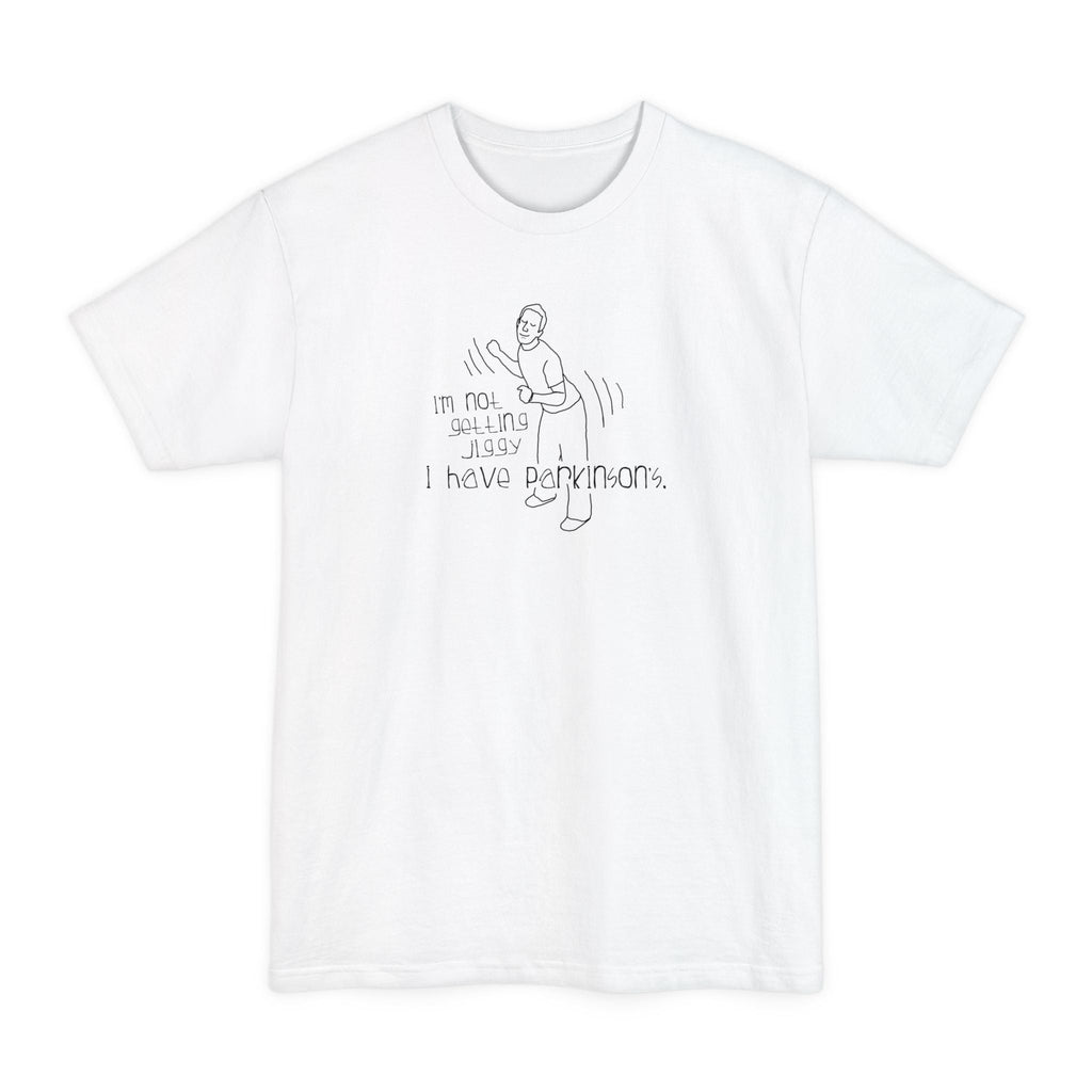 I'm Not Getting Jiggy - I Have Parkinson's - Men's Tall T-Shirt