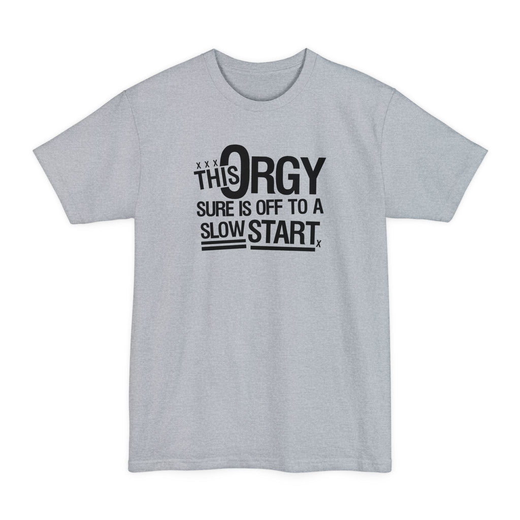 This Orgy Sure Is Off To A Slow Start - Men's Tall T-Shirt