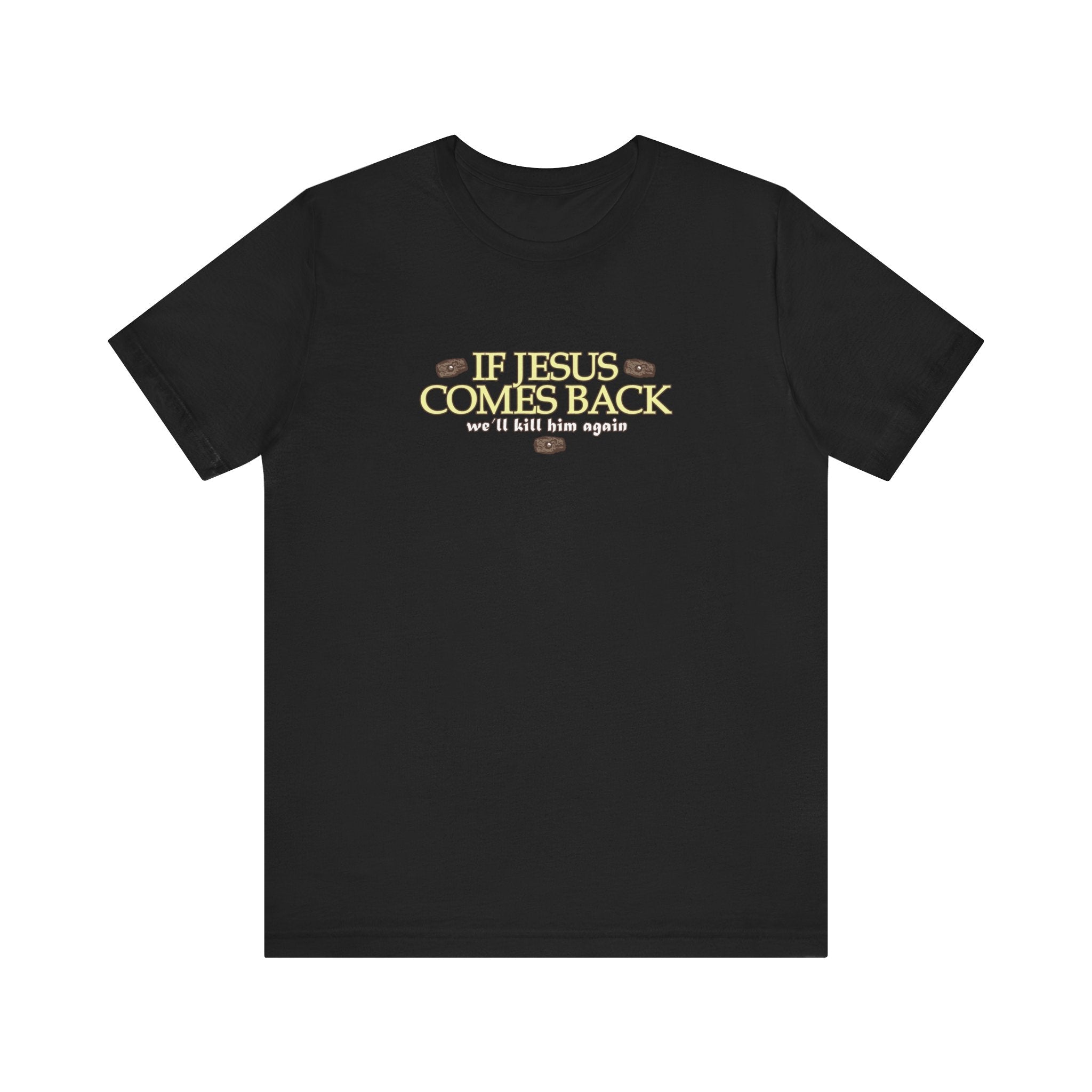 If Jesus Comes Back - We'll Kill Him Again - Men's T-Shirt